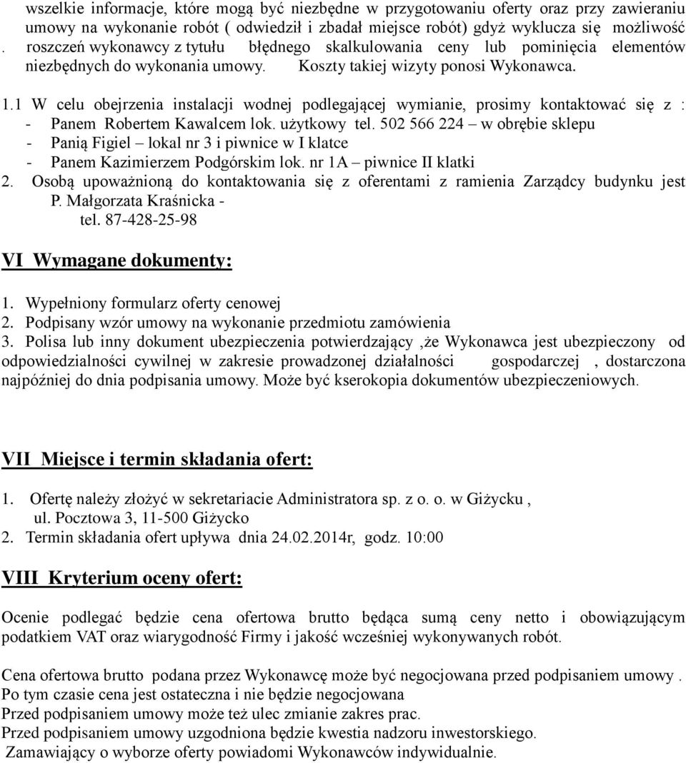 1 W celu obejrzenia instalacji wodnej podlegającej wymianie, prosimy kontaktować się z : - Panem Robertem Kawalcem lok. użytkowy tel.