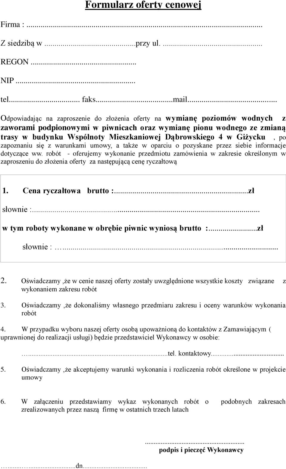 Dąbrowskiego 4 w Giżycku, po zapoznaniu się z warunkami umowy, a także w oparciu o pozyskane przez siebie informacje dotyczące ww.