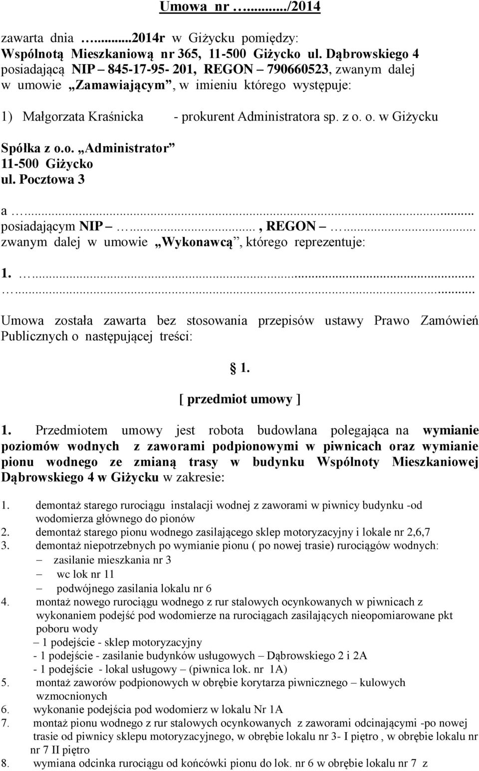 o. w Giżycku Spółka z o.o. Administrator 11-500 Giżycko ul. Pocztowa 3 a... posiadającym NIP..., REGON... zwanym dalej w umowie Wykonawcą, którego reprezentuje: 1.