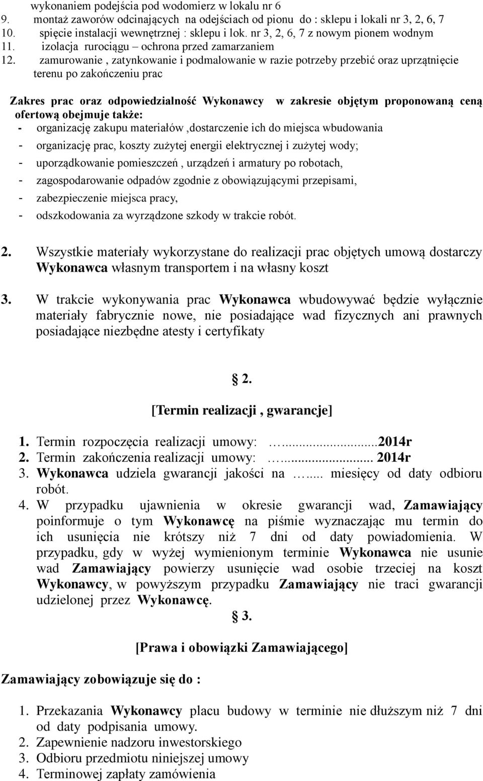 zamurowanie, zatynkowanie i podmalowanie w razie potrzeby przebić oraz uprzątnięcie terenu po zakończeniu prac Zakres prac oraz odpowiedzialność Wykonawcy w zakresie objętym proponowaną ceną ofertową