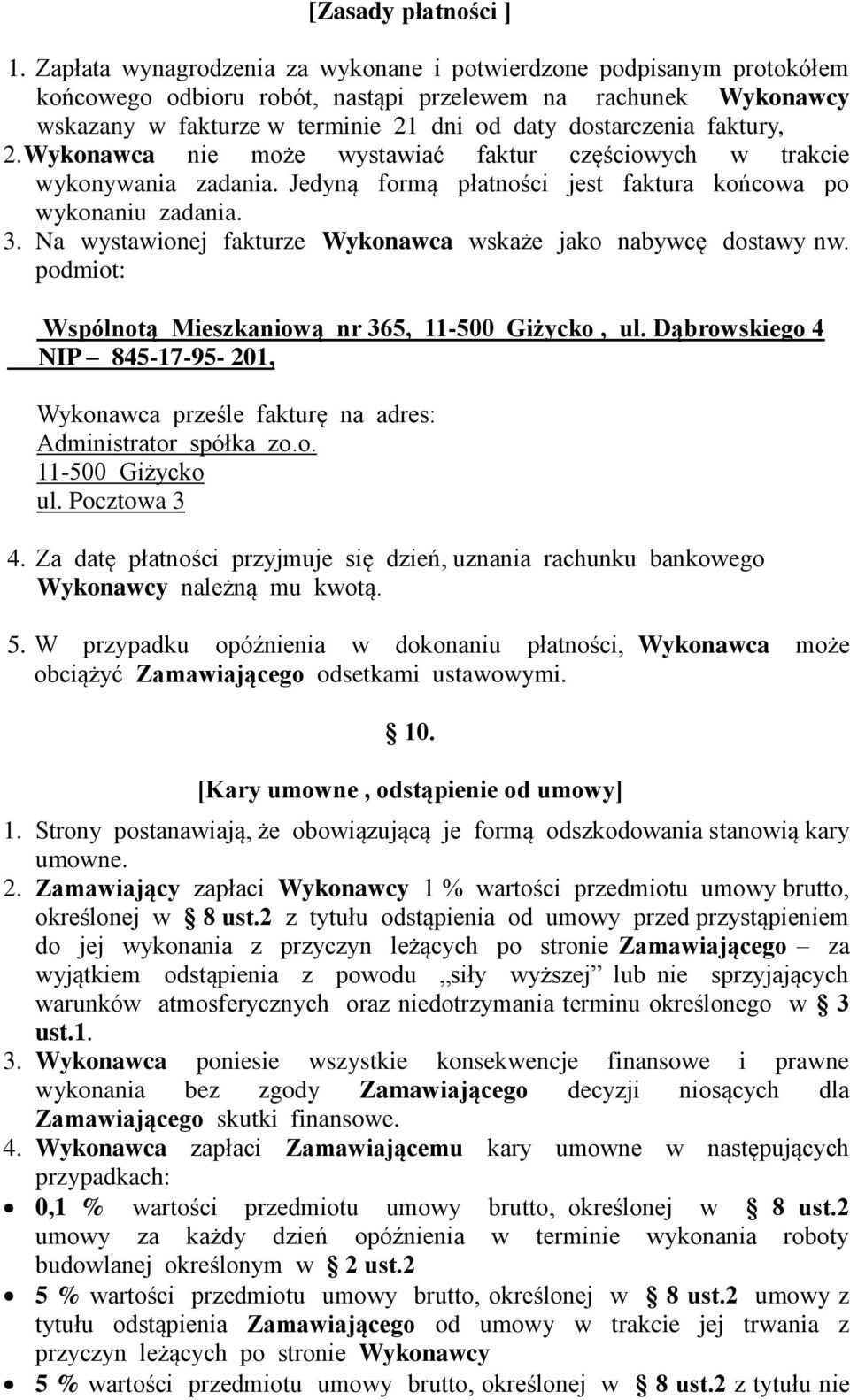 faktury, 2. Wykonawca nie może wystawiać faktur częściowych w trakcie wykonywania zadania. Jedyną formą płatności jest faktura końcowa po wykonaniu zadania. 3.
