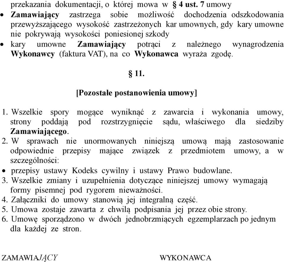 Zamawiający potrąci z należnego wynagrodzenia Wykonawcy (faktura VAT), na co Wykonawca wyraża zgodę. 11. [Pozostałe postanowienia umowy] 1.