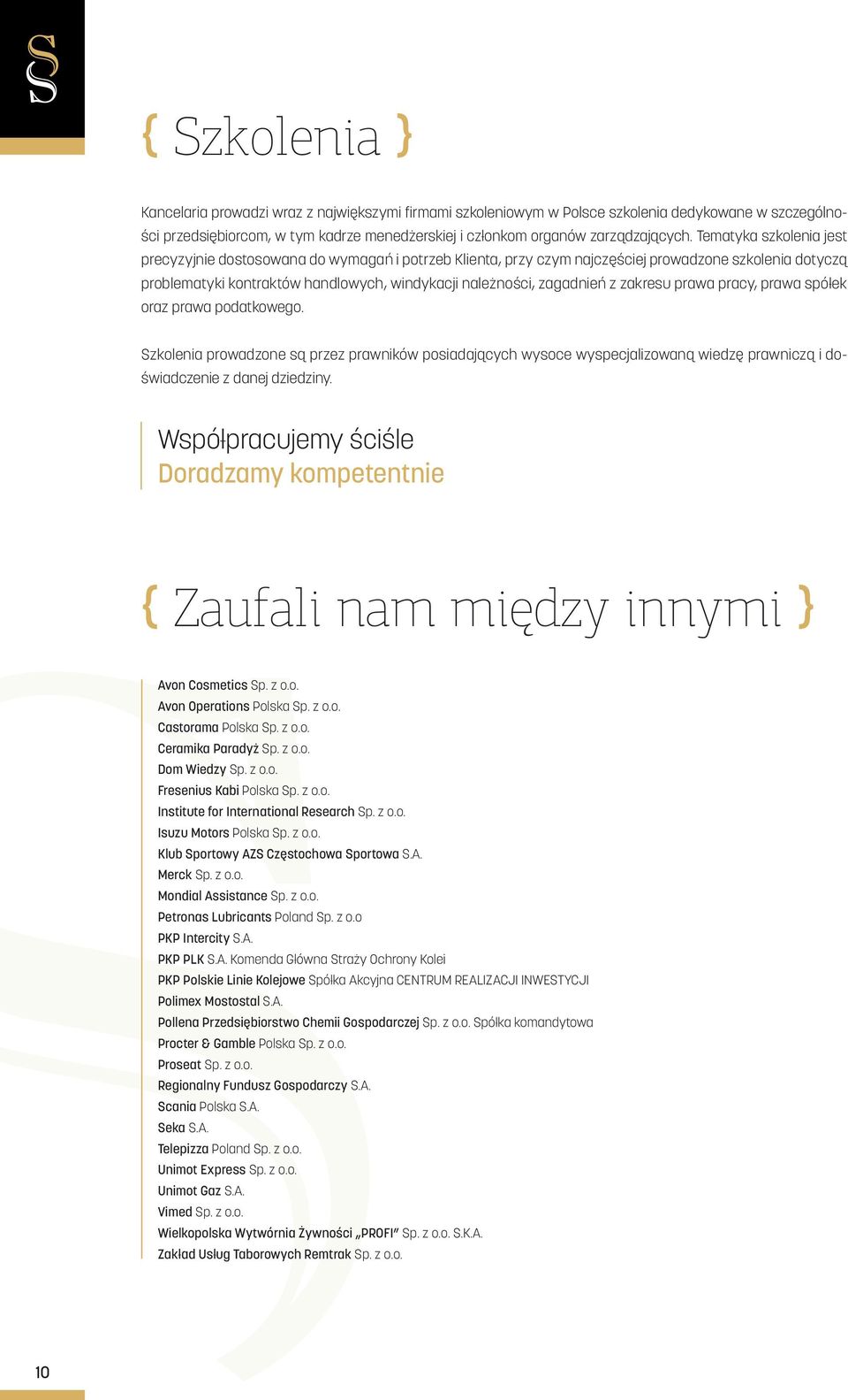 zakresu prawa pracy, prawa spółek oraz prawa podatkowego. Szkolenia prowadzone są przez prawników posiadających wysoce wyspecjalizowaną wiedzę prawniczą i doświadczenie z danej dziedziny.