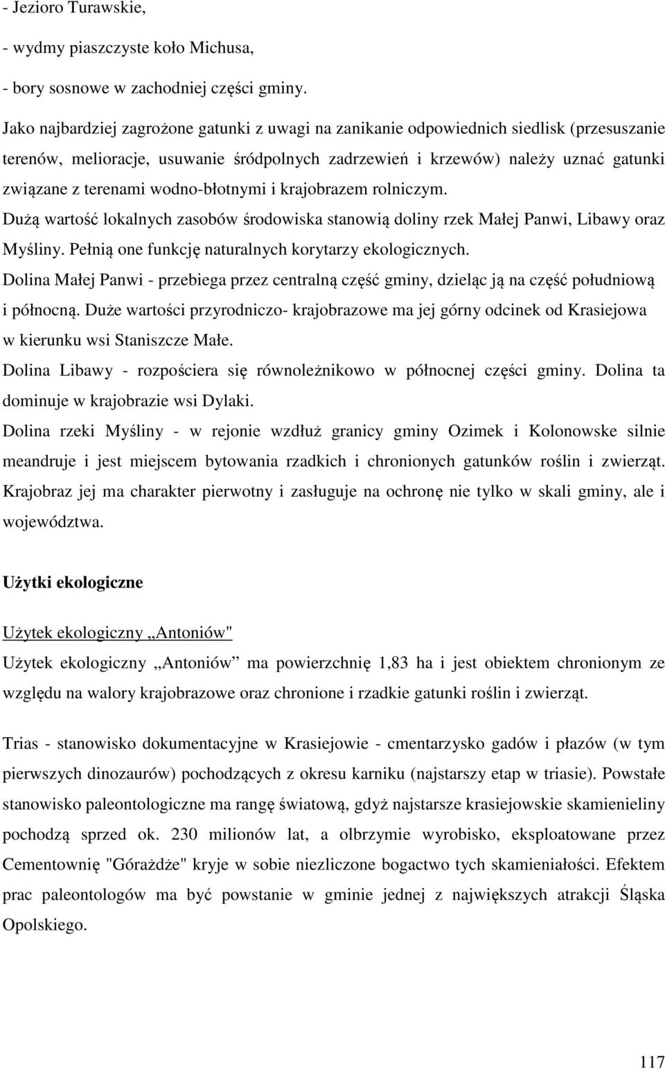 wodno-błotnymi i krajobrazem rolniczym. Dużą wartość lokalnych zasobów środowiska stanowią doliny rzek Małej Panwi, Libawy oraz Myśliny. Pełnią one funkcję naturalnych korytarzy ekologicznych.