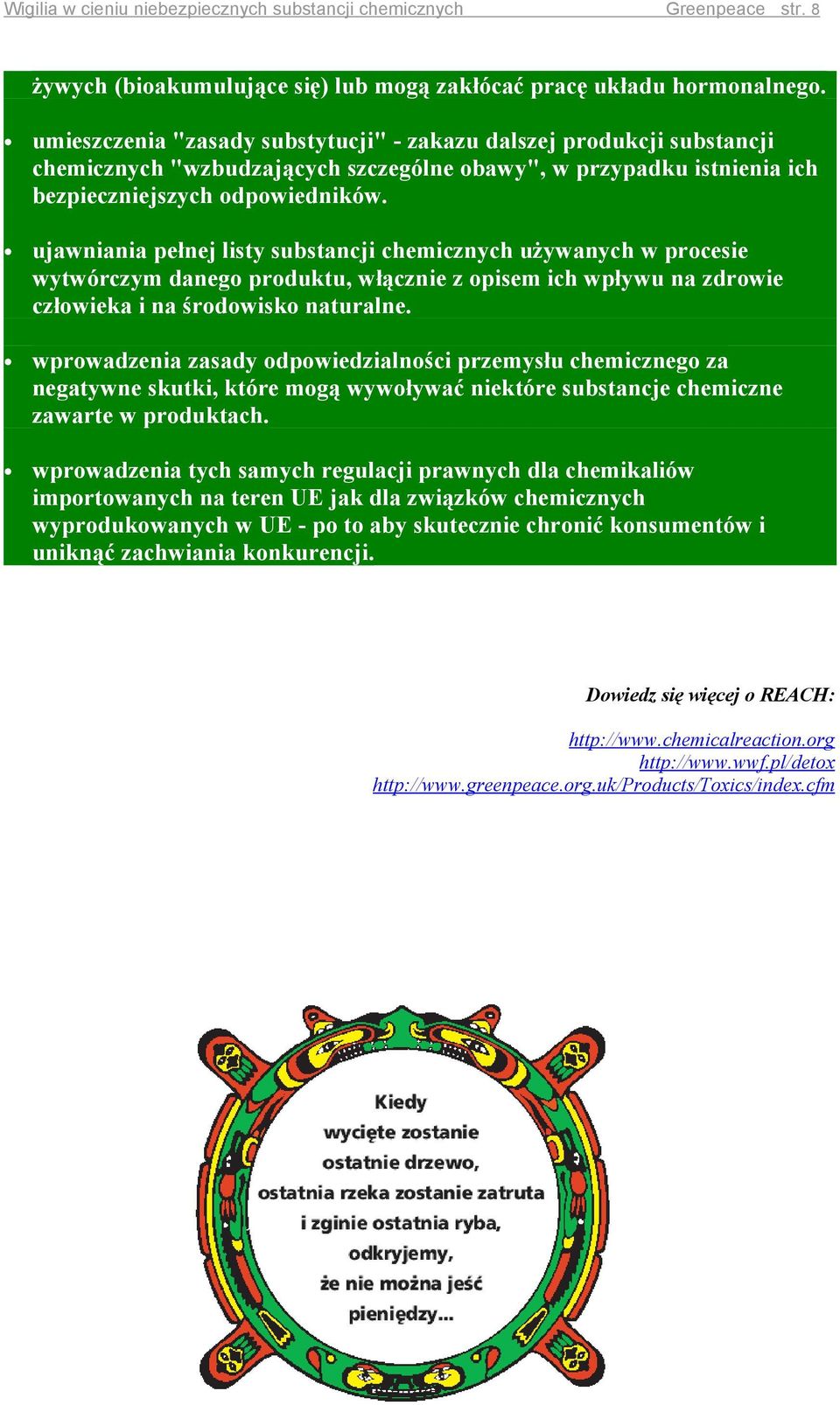 ujawniania pełnej listy substancji chemicznych używanych w procesie wytwórczym danego produktu, włącznie z opisem ich wpływu na zdrowie człowieka i na środowisko naturalne.