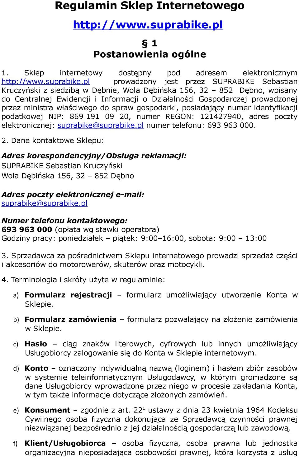 pl prowadzony jest przez SUPRABIKE Sebastian Kruczyński z siedzibą w Dębnie, Wola Dębińska 156, 32 852 Dębno, wpisany do Centralnej Ewidencji i Informacji o Działalności Gospodarczej prowadzonej