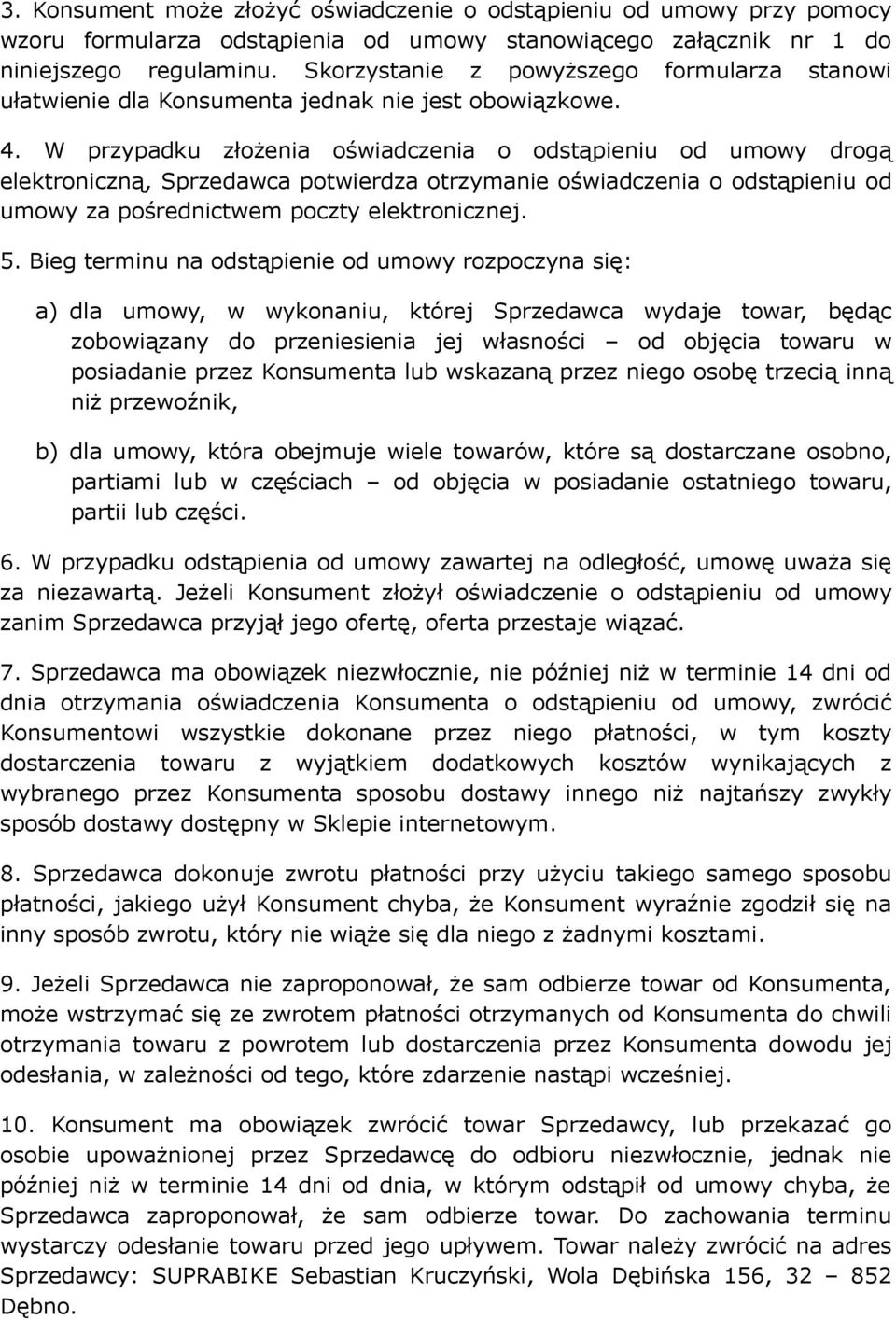 W przypadku złożenia oświadczenia o odstąpieniu od umowy drogą elektroniczną, Sprzedawca potwierdza otrzymanie oświadczenia o odstąpieniu od umowy za pośrednictwem poczty elektronicznej. 5.