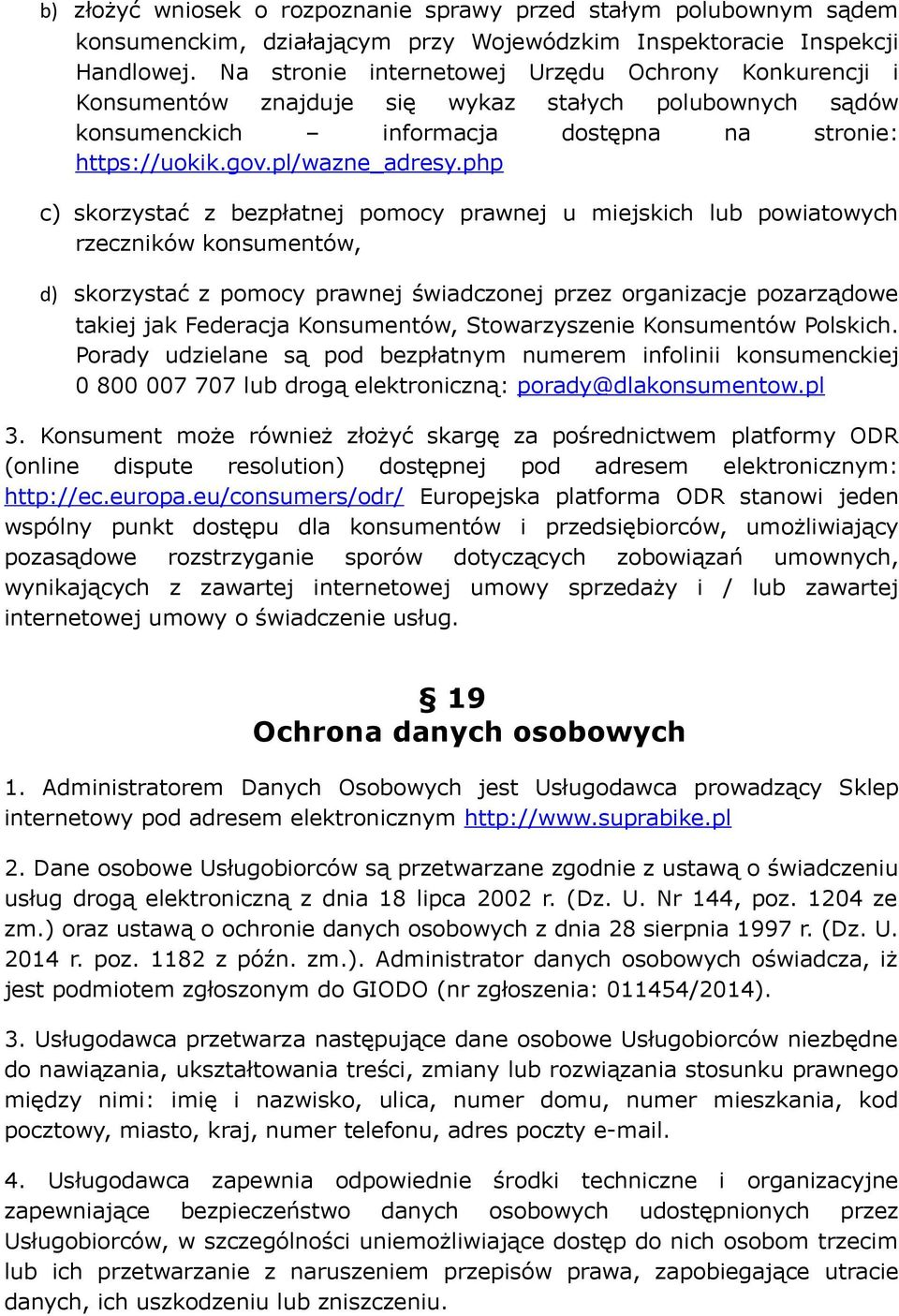 php c) skorzystać z bezpłatnej pomocy prawnej u miejskich lub powiatowych rzeczników konsumentów, d) skorzystać z pomocy prawnej świadczonej przez organizacje pozarządowe takiej jak Federacja