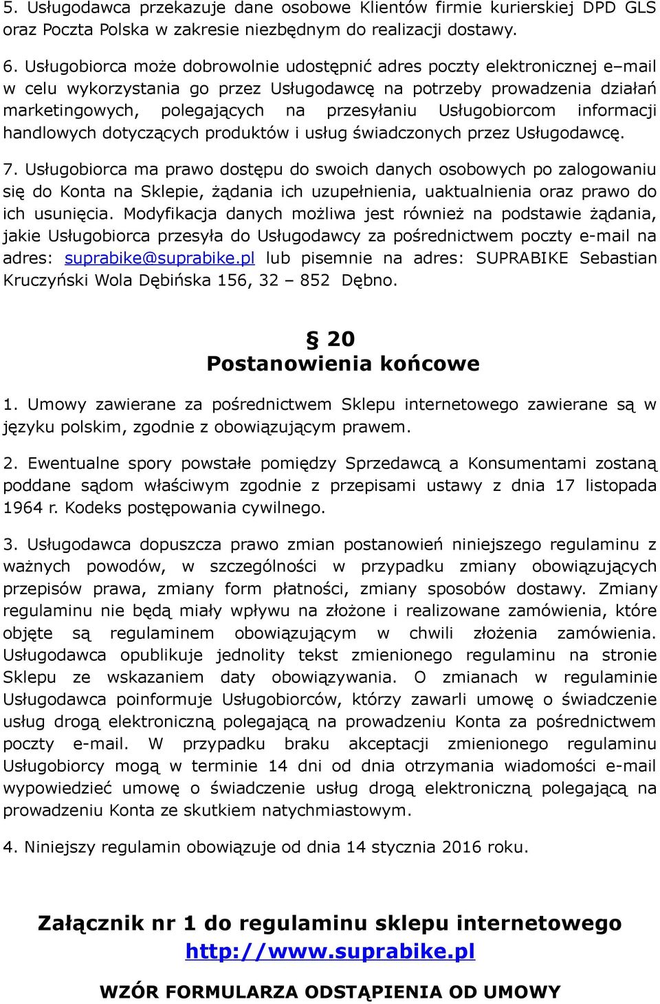 Usługobiorcom informacji handlowych dotyczących produktów i usług świadczonych przez Usługodawcę. 7.