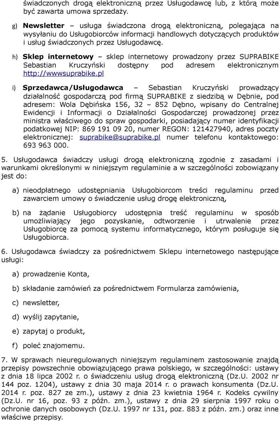 h) Sklep internetowy sklep internetowy prowadzony przez SUPRABIKE Sebastian Kruczyński dostępny pod adresem elektronicznym http://wwwsuprabike.