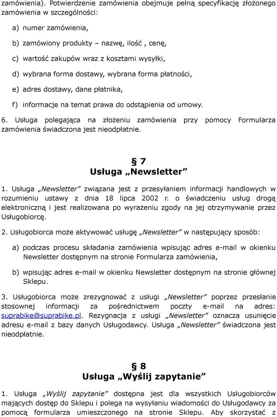 d) wybrana forma dostawy, wybrana forma płatności, e) adres dostawy, dane płatnika, f) informacje na temat prawa do odstąpienia od umowy. 6.