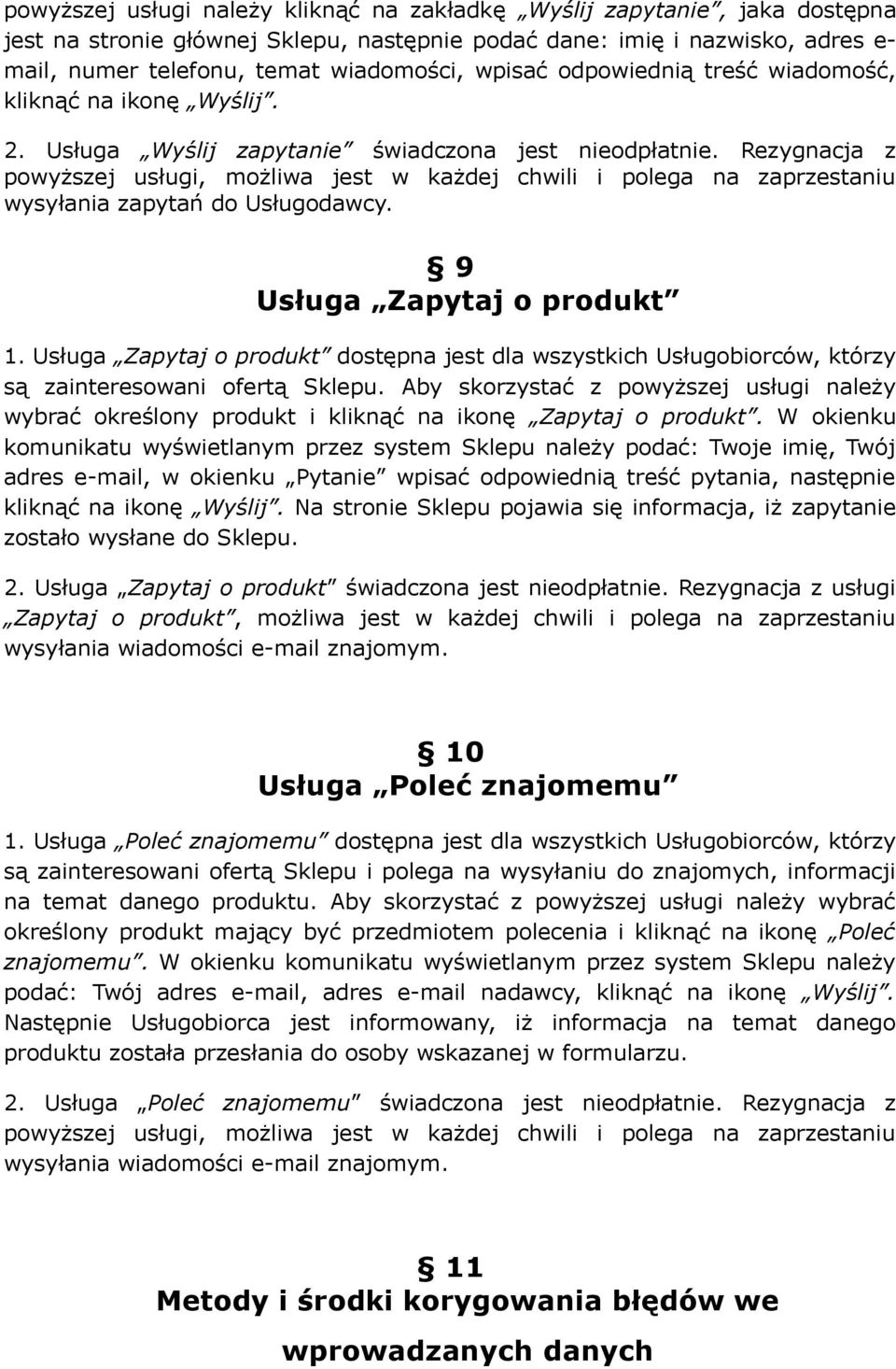Rezygnacja z powyższej usługi, możliwa jest w każdej chwili i polega na zaprzestaniu wysyłania zapytań do Usługodawcy. 9 Usługa Zapytaj o produkt 1.