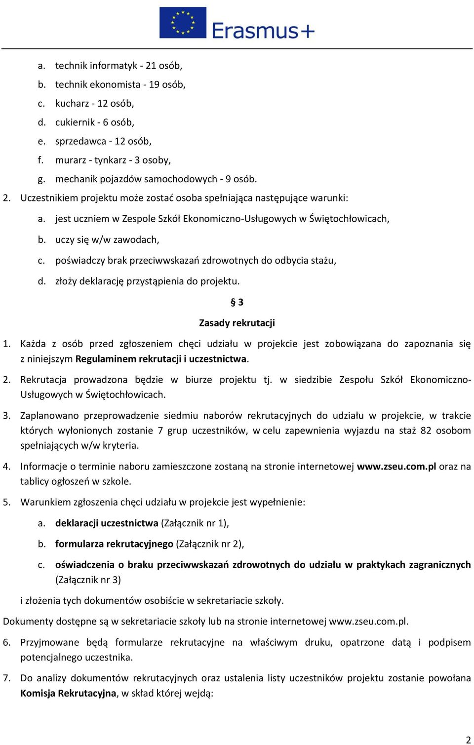 uczy się w/w zawodach, c. poświadczy brak przeciwwskazań zdrowotnych do odbycia stażu, d. złoży deklarację przystąpienia do projektu. 3 Zasady rekrutacji 1.