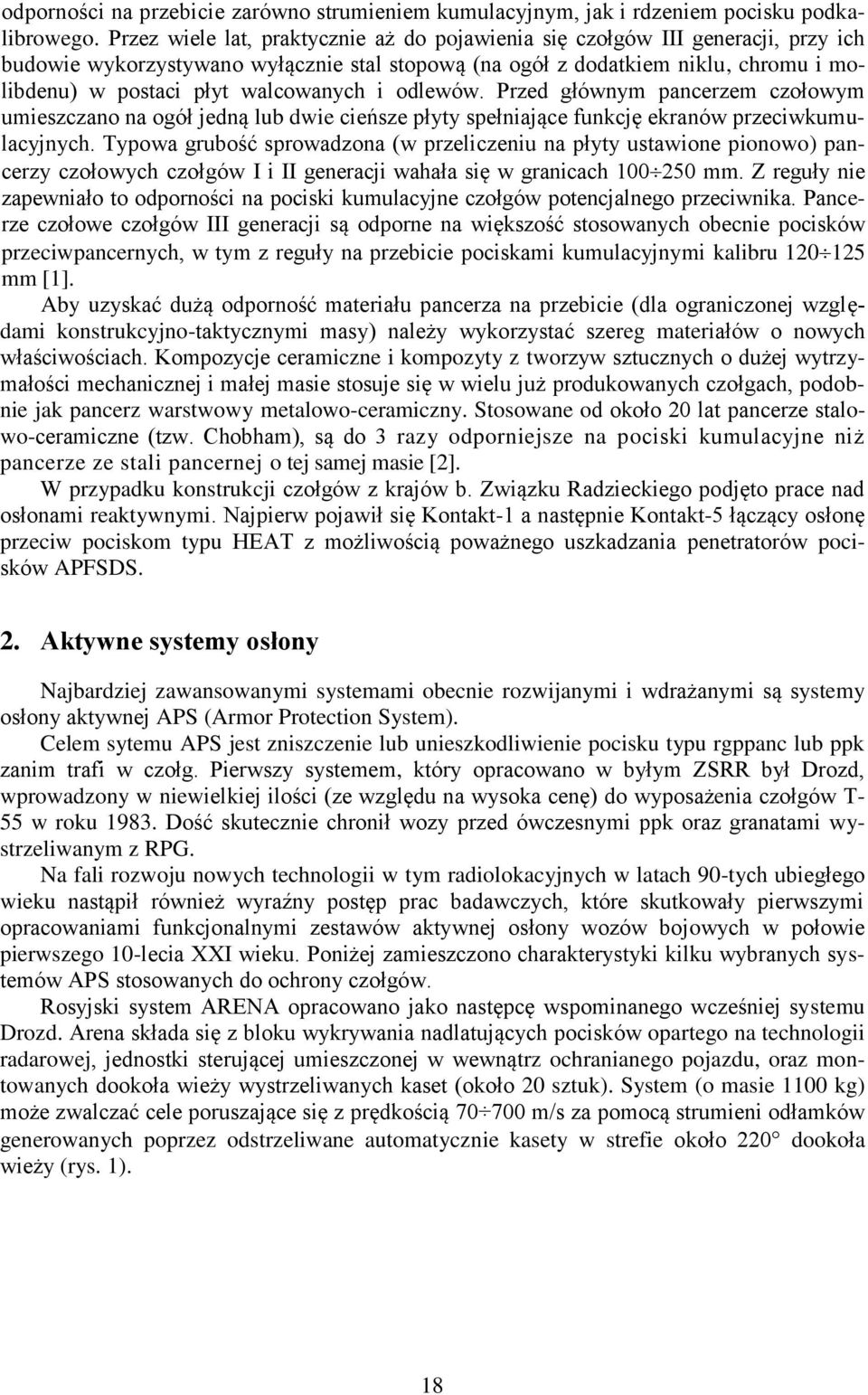 walcowanych i odlewów. Przed głównym pancerzem czołowym umieszczano na ogół jedną lub dwie cieńsze płyty spełniające funkcję ekranów przeciwkumulacyjnych.