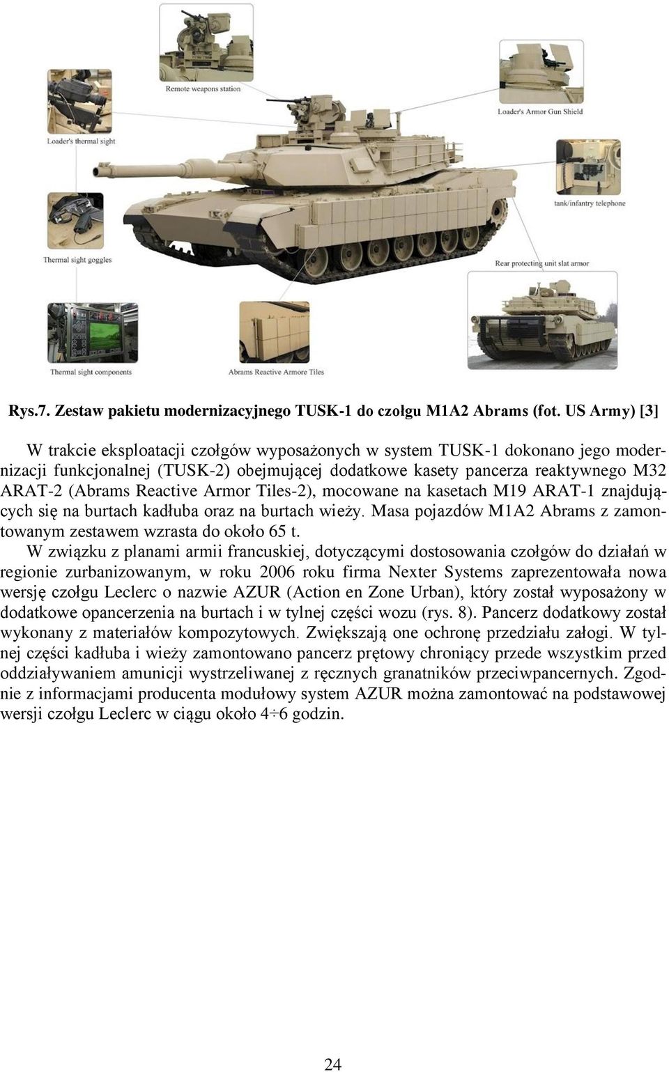 Reactive Armor Tiles-2), mocowane na kasetach M19 ARAT-1 znajdujących się na burtach kadłuba oraz na burtach wieży. Masa pojazdów M1A2 Abrams z zamontowanym zestawem wzrasta do około 65 t.