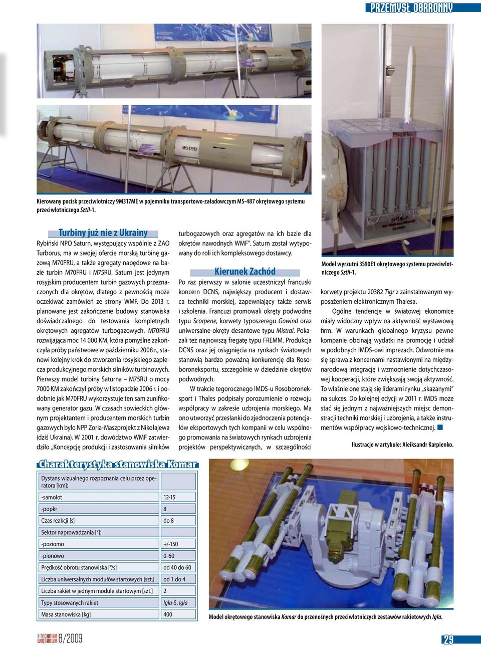 Saturn jest jedynym rosyjskim producentem turbin gazowych przeznaczonych dla okrętów, dlatego z pewnością może oczekiwać zamówień ze strony WMF. Do 2013 r.