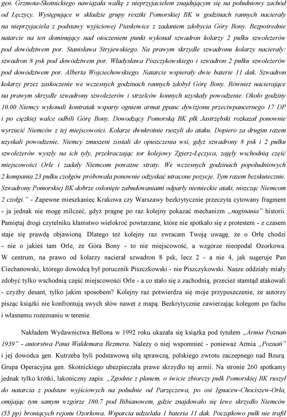 Bezpośrednie natarcie na ten dominujący nad otoczeniem punkt wykonał szwadron kolarzy 2 pułku szwoleżerów pod dowództwem por. Stanisława Stryjewskiego.