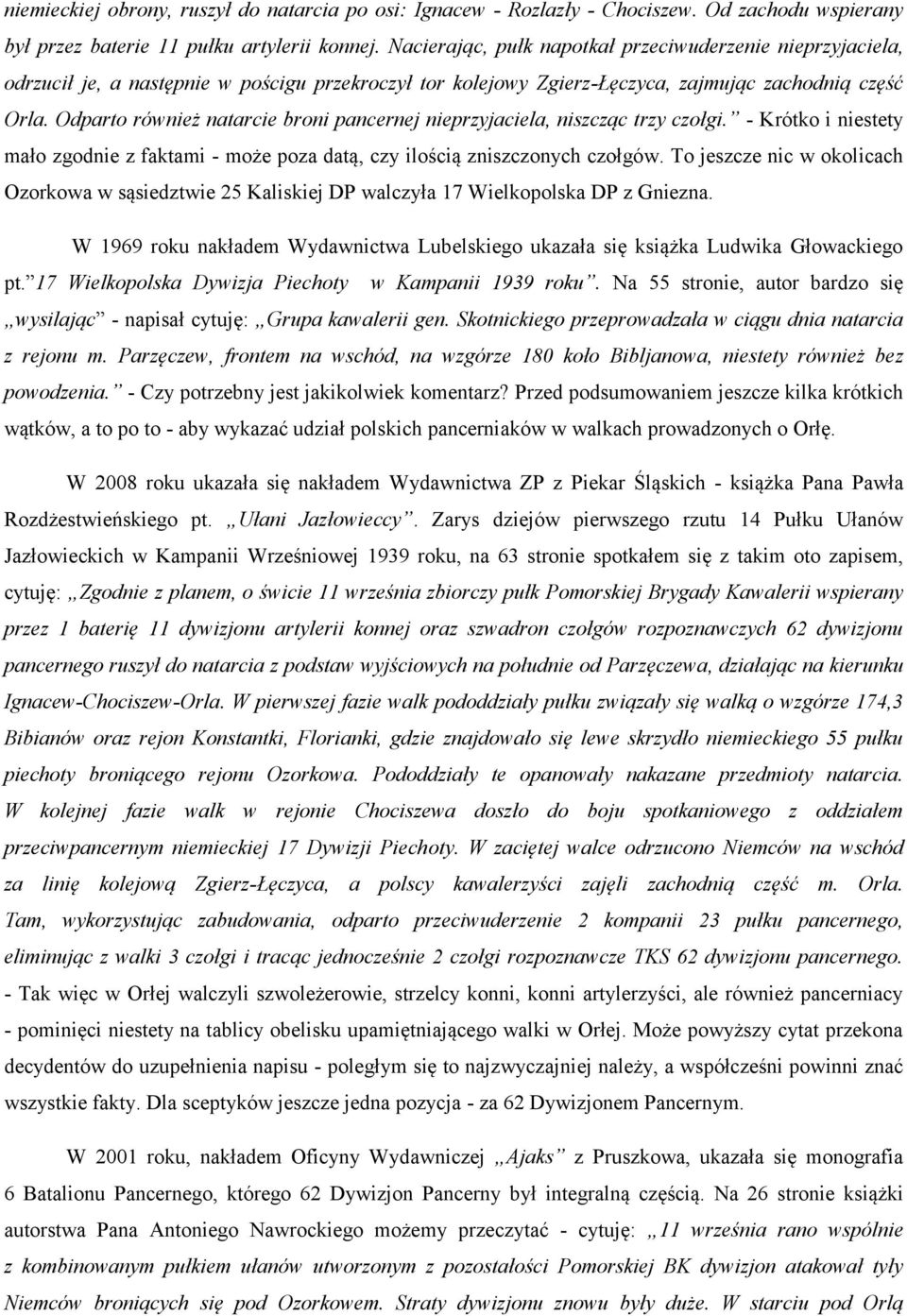 Odparto również natarcie broni pancernej nieprzyjaciela, niszcząc trzy czołgi. - Krótko i niestety mało zgodnie z faktami - może poza datą, czy ilością zniszczonych czołgów.