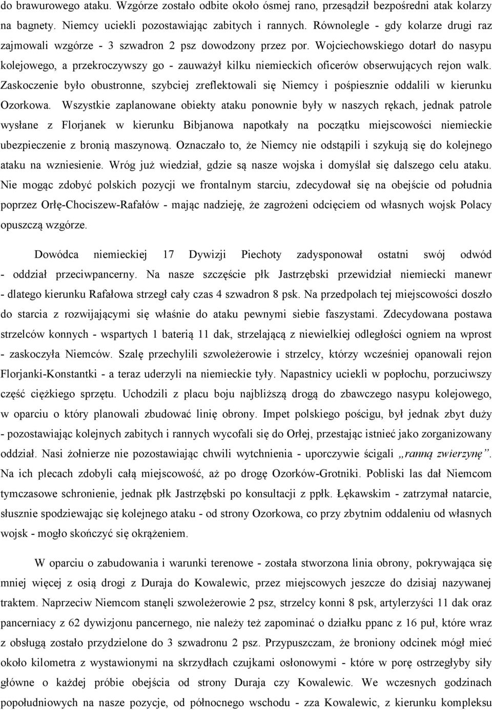 Wojciechowskiego dotarł do nasypu kolejowego, a przekroczywszy go - zauważył kilku niemieckich oficerów obserwujących rejon walk.