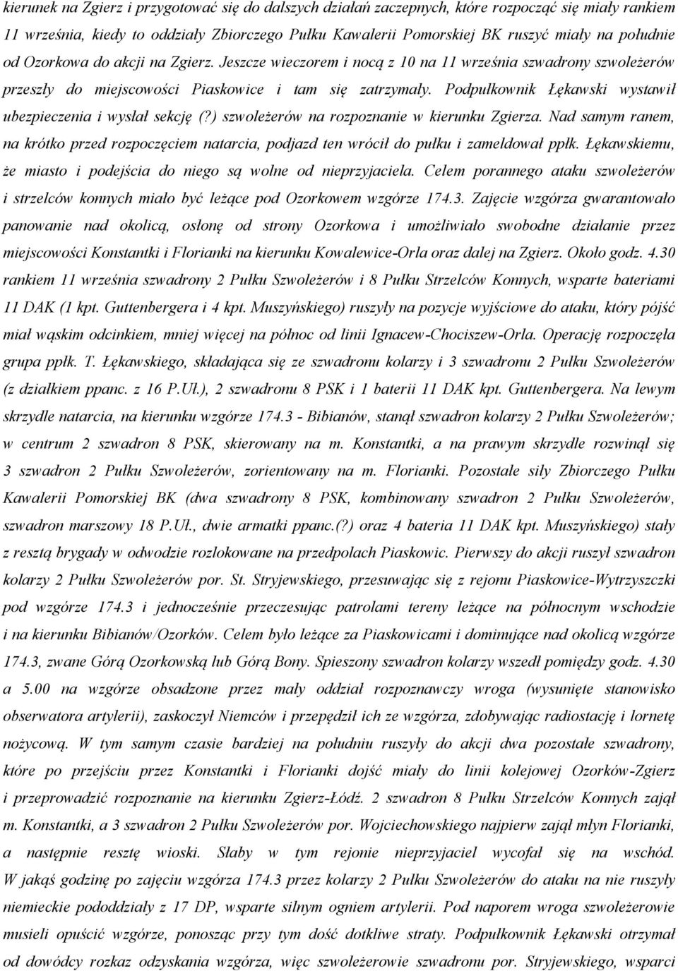 Podpułkownik Łękawski wystawił ubezpieczenia i wysłał sekcję (?) szwoleżerów na rozpoznanie w kierunku Zgierza.