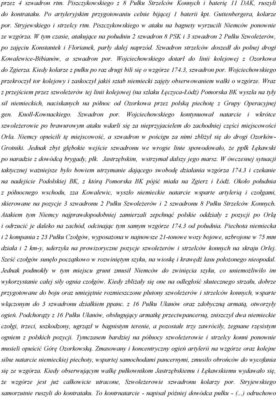 W tym czasie, atakujące na południu 2 szwadron 8 PSK i 3 szwadron 2 Pułku Szwoleżerów, po zajęciu Konstantek i Florianek, parły dalej naprzód.