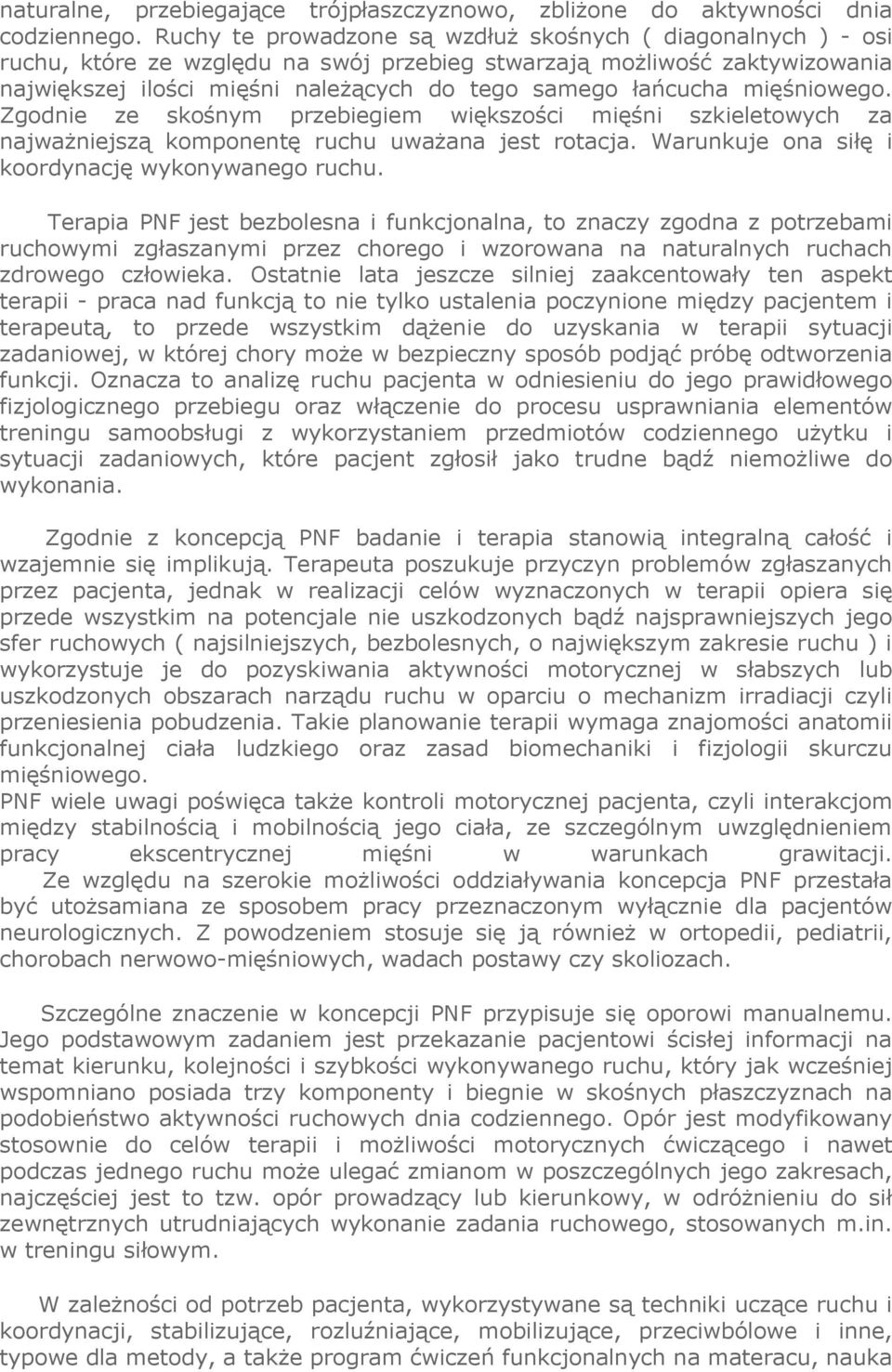 mięśniowego. Zgodnie ze skośnym przebiegiem większości mięśni szkieletowych za najważniejszą komponentę ruchu uważana jest rotacja. Warunkuje ona siłę i koordynację wykonywanego ruchu.