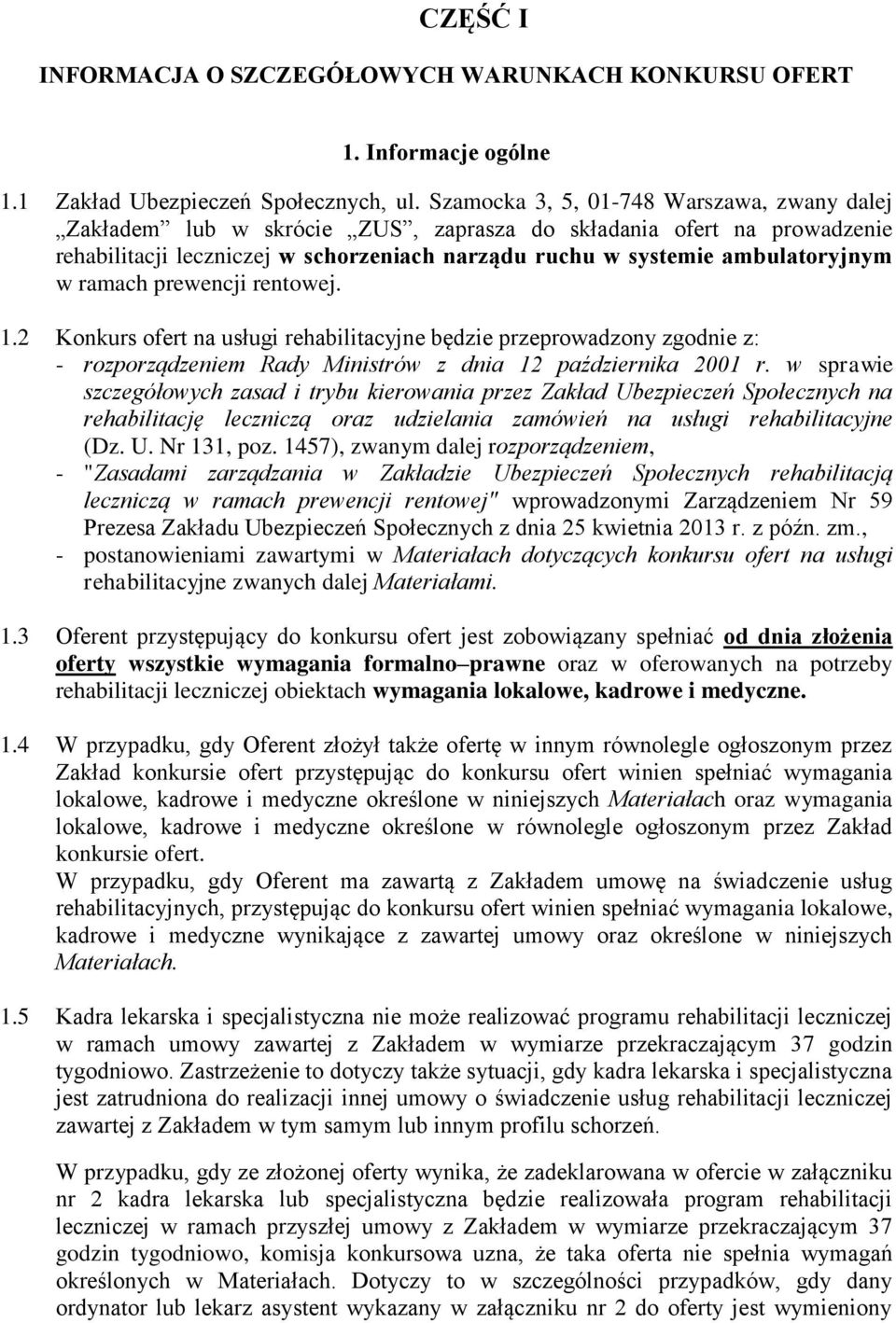 ramach prewencji rentowej. 1.2 Konkurs ofert na usługi rehabilitacyjne będzie przeprowadzony zgodnie z: - rozporządzeniem Rady Ministrów z dnia 12 października 2001 r.