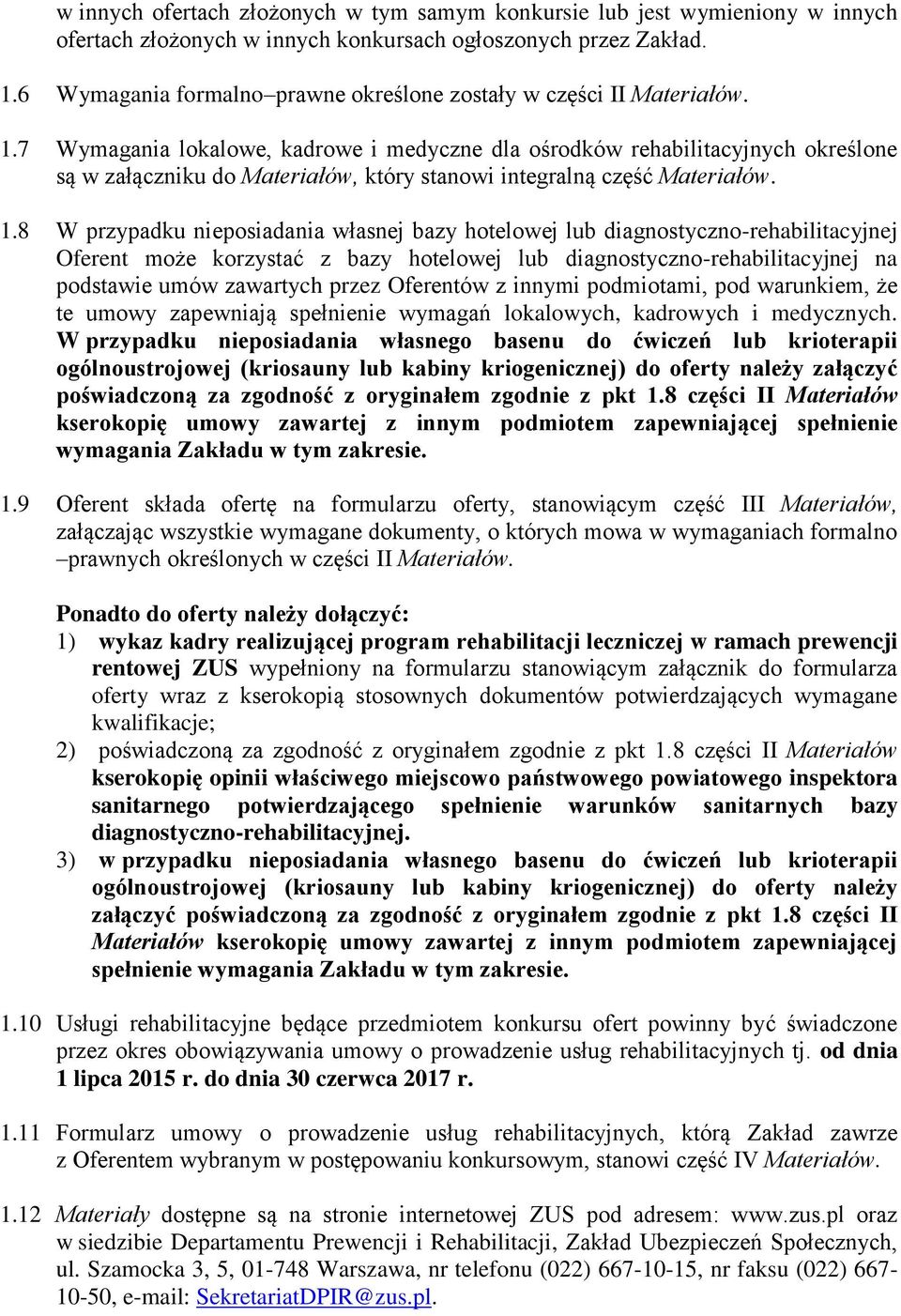 7 Wymagania lokalowe, kadrowe i medyczne dla ośrodków rehabilitacyjnych określone są w załączniku do Materiałów, który stanowi integralną część Materiałów. 1.