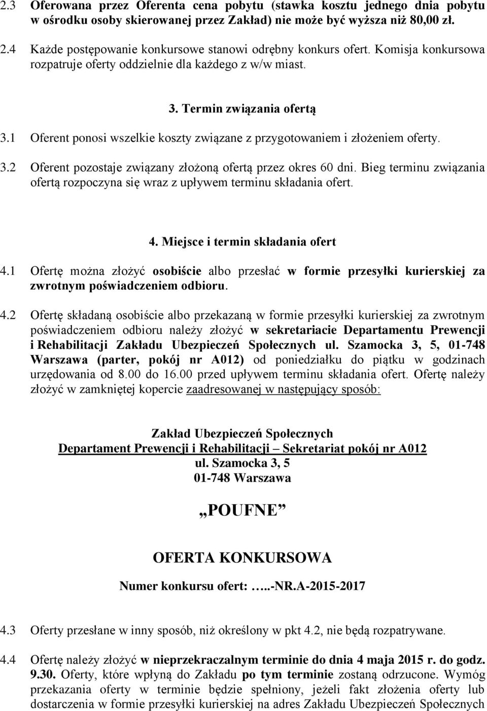 1 Oferent ponosi wszelkie koszty związane z przygotowaniem i złożeniem oferty. 3.2 Oferent pozostaje związany złożoną ofertą przez okres 60 dni.