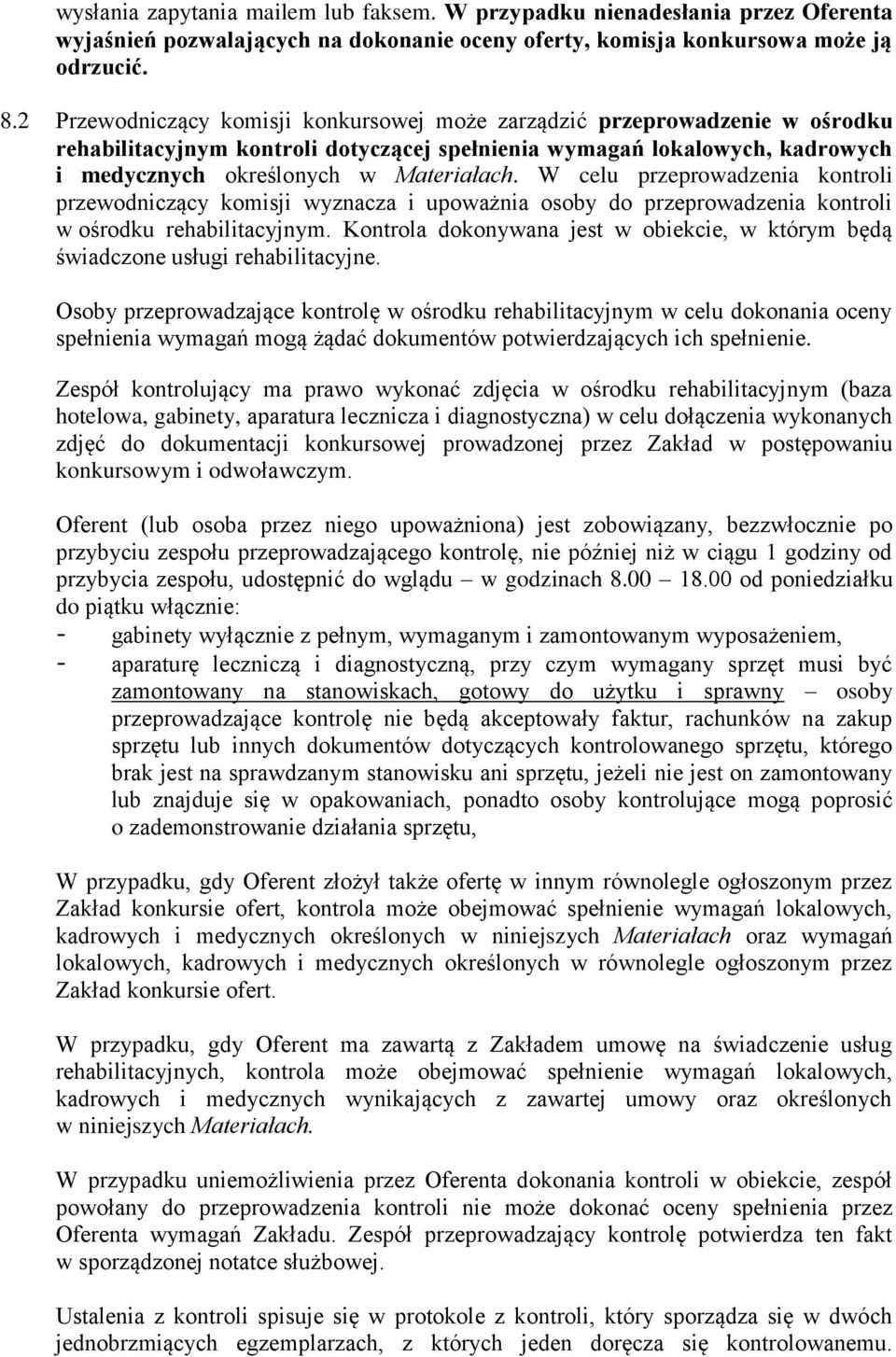 W celu przeprowadzenia kontroli przewodniczący komisji wyznacza i upoważnia osoby do przeprowadzenia kontroli w ośrodku rehabilitacyjnym.