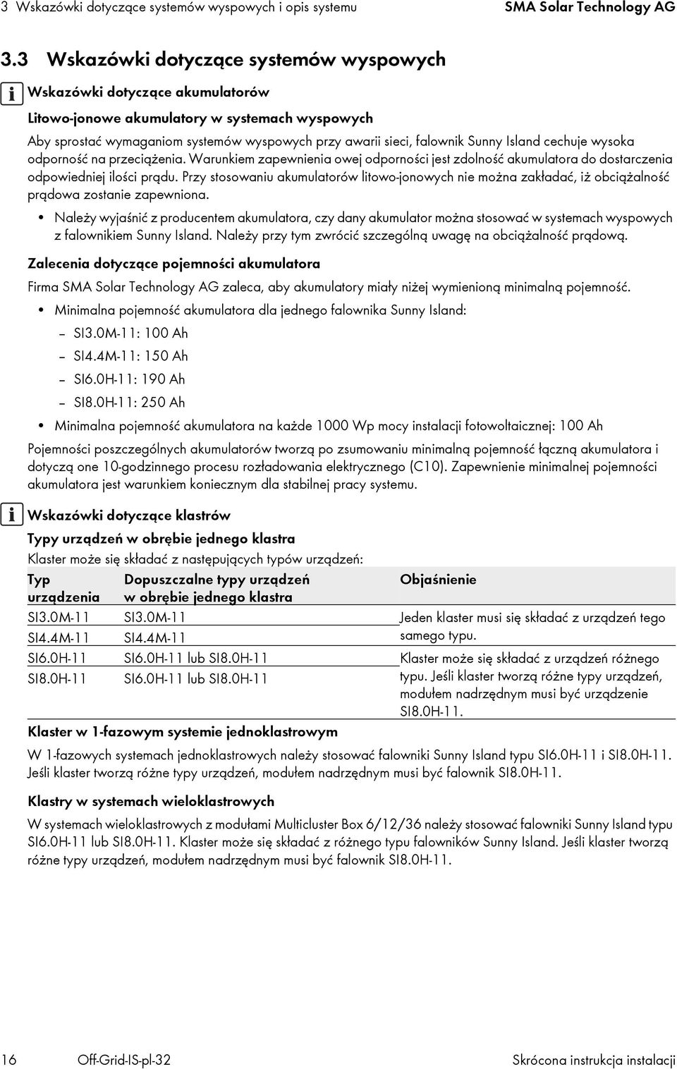 Island cechuje wysoka odporność na przeciążenia. Warunkiem zapewnienia owej odporności jest zdolność akumulatora do dostarczenia odpowiedniej ilości prądu.
