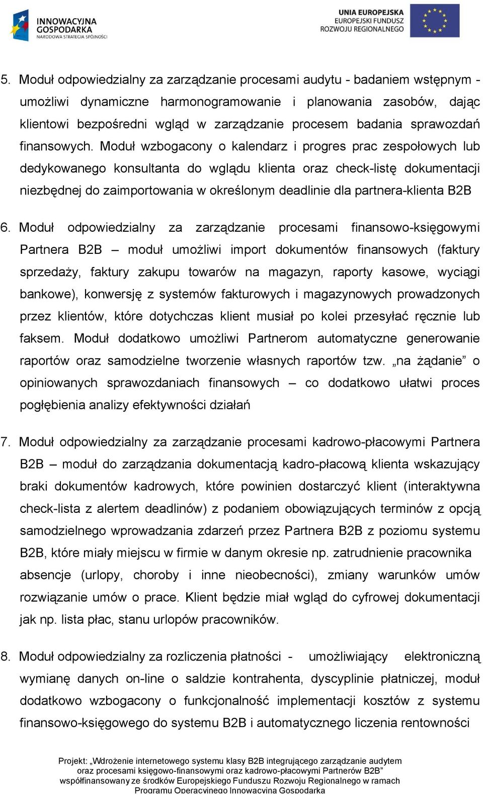 Moduł wzbogacony o kalendarz i progres prac zespołowych lub dedykowanego konsultanta do wglądu klienta oraz check-listę dokumentacji niezbędnej do zaimportowania w określonym deadlinie dla