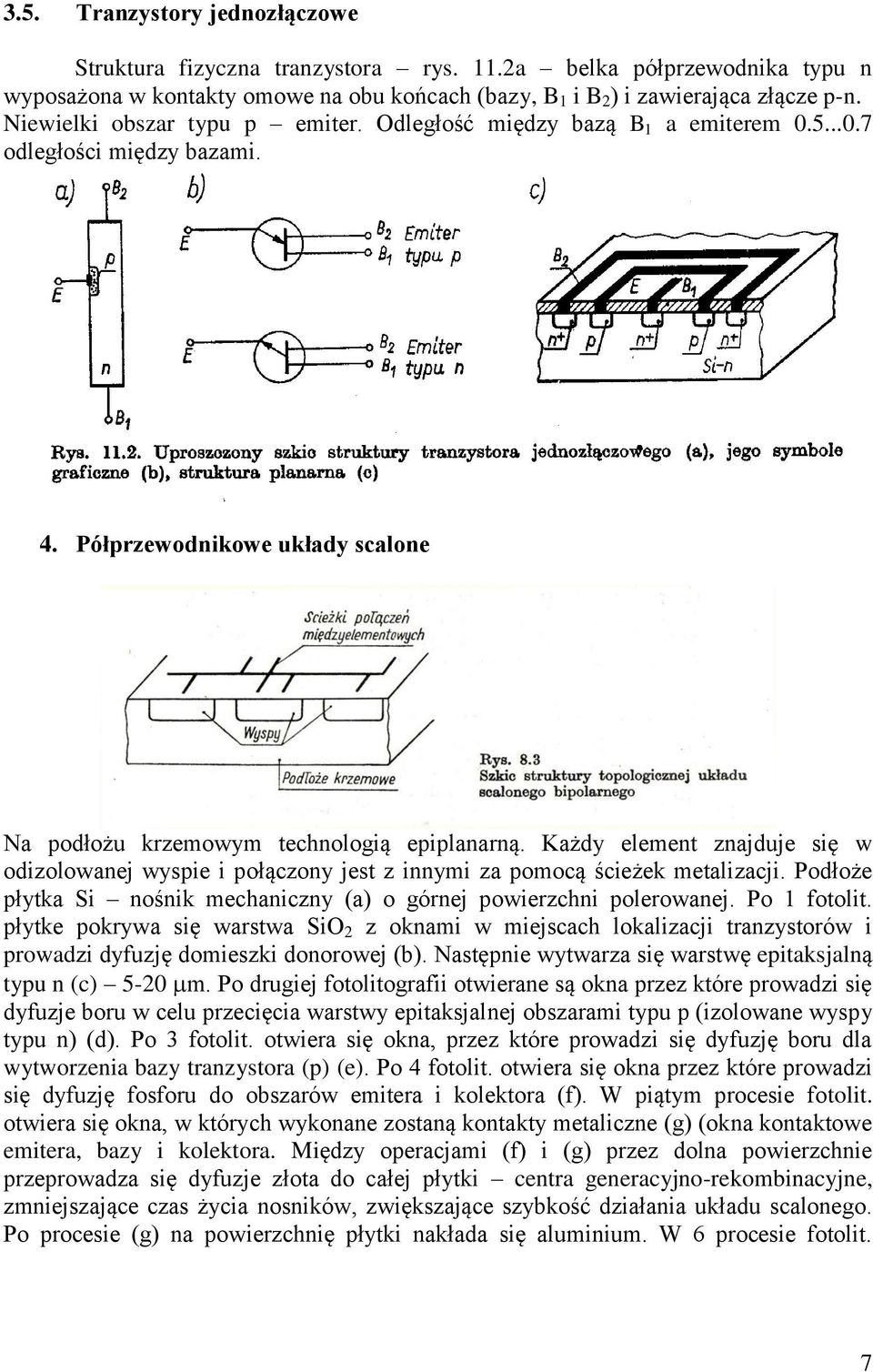 Każdy element znajduje się w odizolowanej wyspie i połączony jest z innymi za pomocą ścieżek metalizacji. Podłoże płytka Si nośnik mechaniczny (a) o górnej powierzchni polerowanej. Po 1 fotolit.