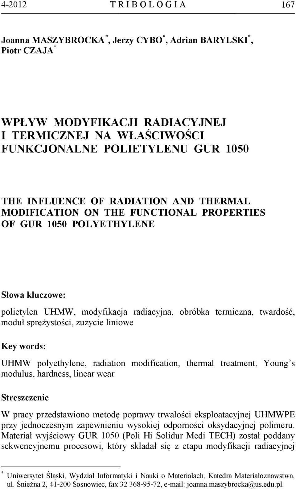 sprężystości, zużycie liniowe Key words: UHMW polyethylene, radiation modification, thermal treatment, Young s modulus, hardness, linear wear Streszczenie W pracy przedstawiono metodę poprawy