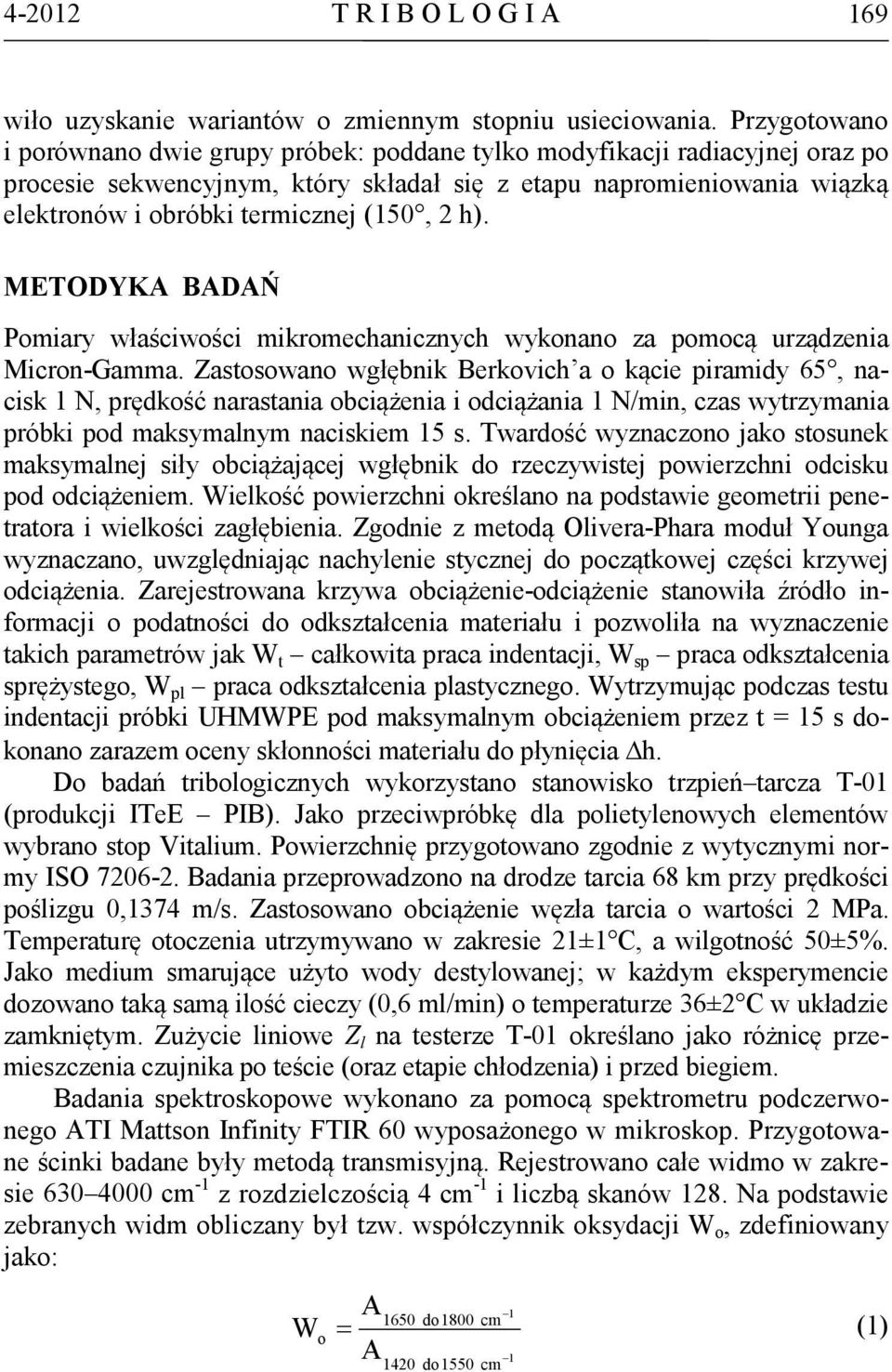(150, 2 h). METODYKA BADAŃ Pomiary właściwości mikromechanicznych wykonano za pomocą urządzenia Micron-Gamma.