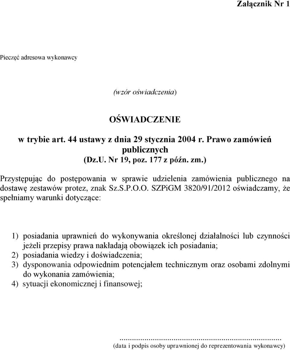 O. SZPiGM 3820/91/2012 oświadczamy, że spełniamy warunki dotyczące: 1) posiadania uprawnień do wykonywania określonej działalności lub czynności jeżeli przepisy prawa nakładają obowiązek