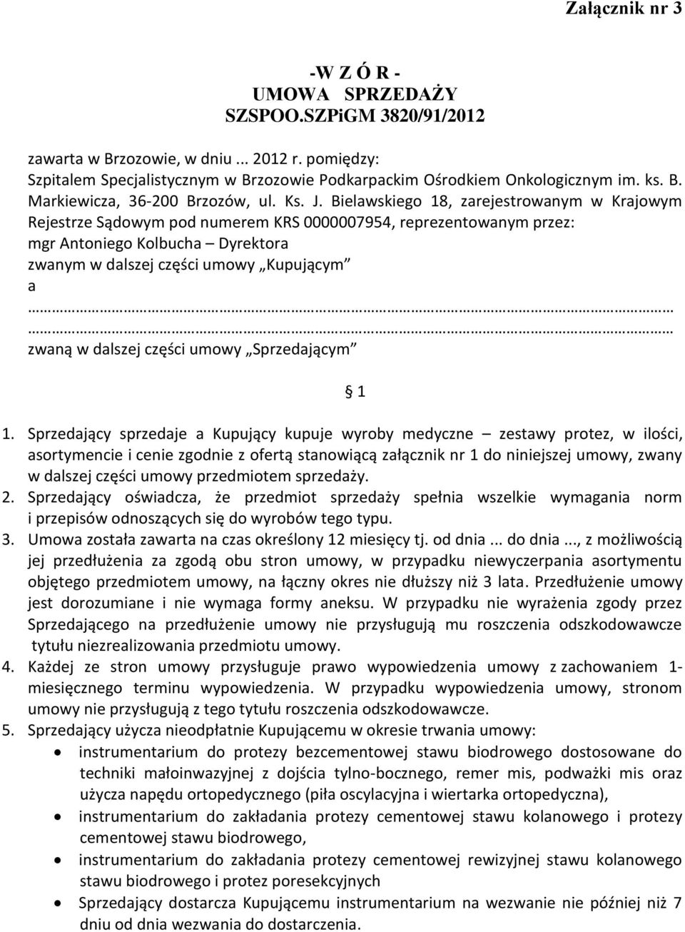 Bielawskiego 18, zarejestrowanym w Krajowym Rejestrze Sądowym pod numerem KRS 0000007954, reprezentowanym przez: mgr Antoniego Kolbucha Dyrektora zwanym w dalszej części umowy Kupującym a zwaną w