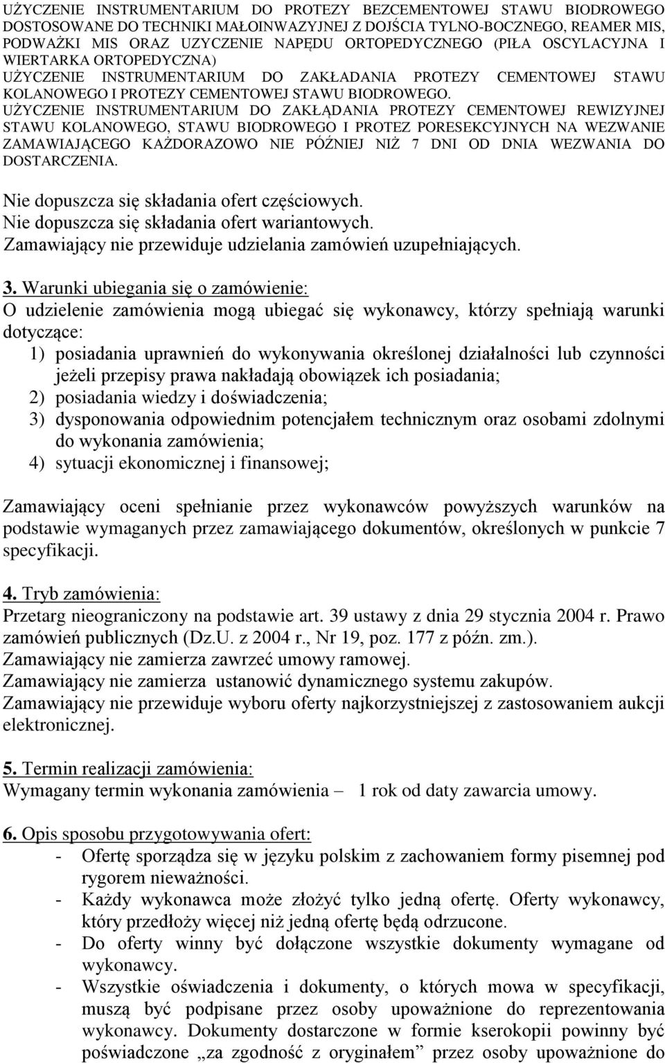 UŻYCZENIE INSTRUMENTARIUM DO ZAKŁĄDANIA PROTEZY CEMENTOWEJ REWIZYJNEJ STAWU KOLANOWEGO, STAWU BIODROWEGO I PROTEZ PORESEKCYJNYCH NA WEZWANIE ZAMAWIAJĄCEGO KAŻDORAZOWO NIE PÓŹNIEJ NIŻ 7 DNI OD DNIA