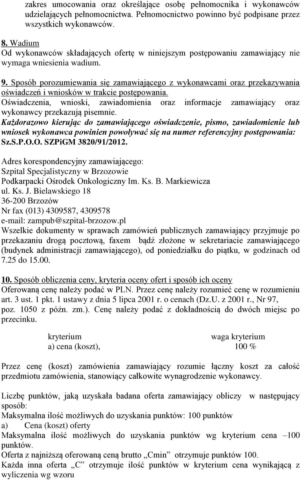 Sposób porozumiewania się zamawiającego z wykonawcami oraz przekazywania oświadczeń i wniosków w trakcie postępowania.