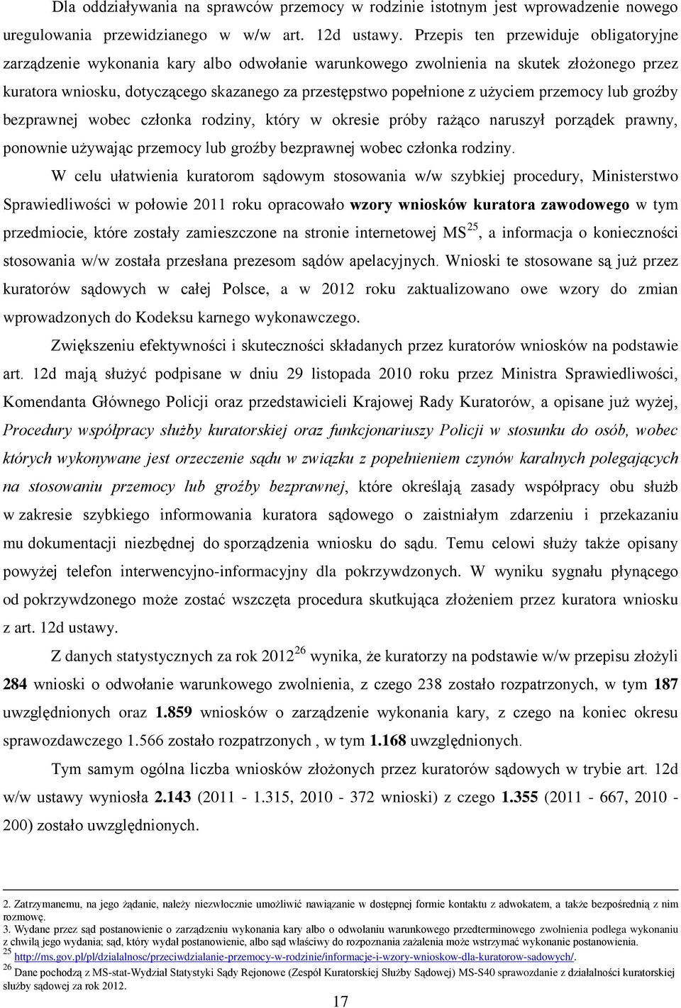 użyciem przemocy lub groźby bezprawnej wobec członka rodziny, który w okresie próby rażąco naruszył porządek prawny, ponownie używając przemocy lub groźby bezprawnej wobec członka rodziny.