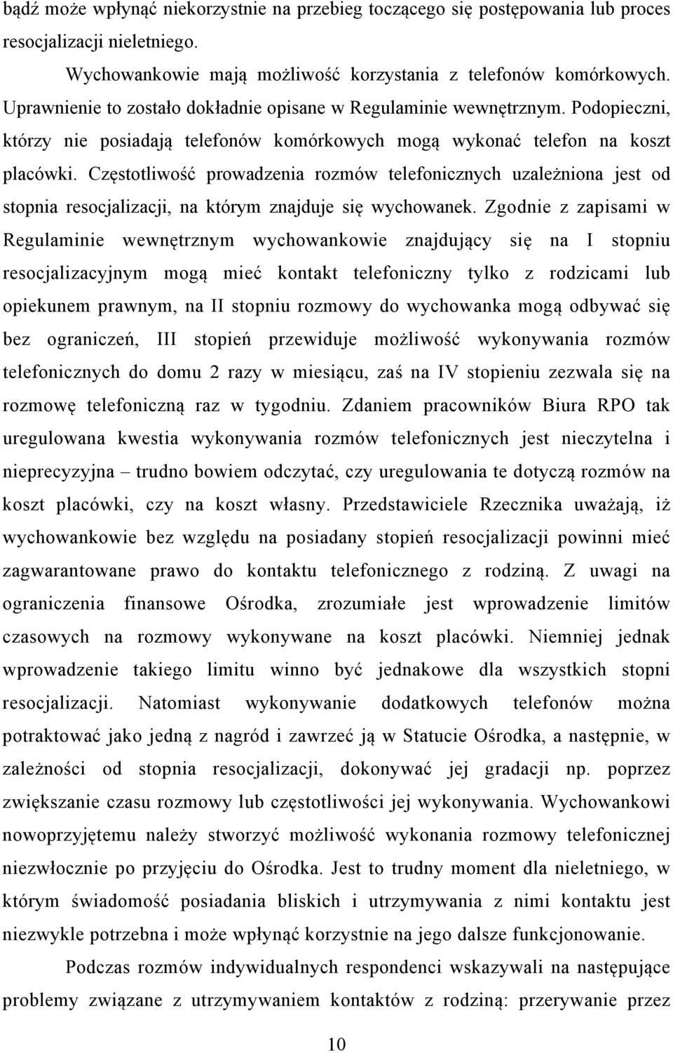 Częstotliwość prowadzenia rozmów telefonicznych uzależniona jest od stopnia resocjalizacji, na którym znajduje się wychowanek.