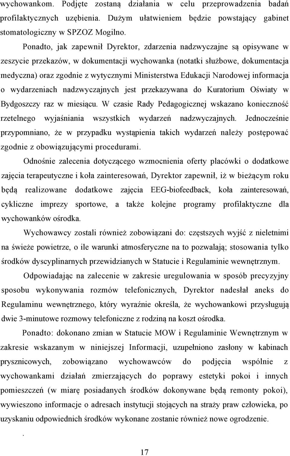 Edukacji Narodowej informacja o wydarzeniach nadzwyczajnych jest przekazywana do Kuratorium Oświaty w Bydgoszczy raz w miesiącu.