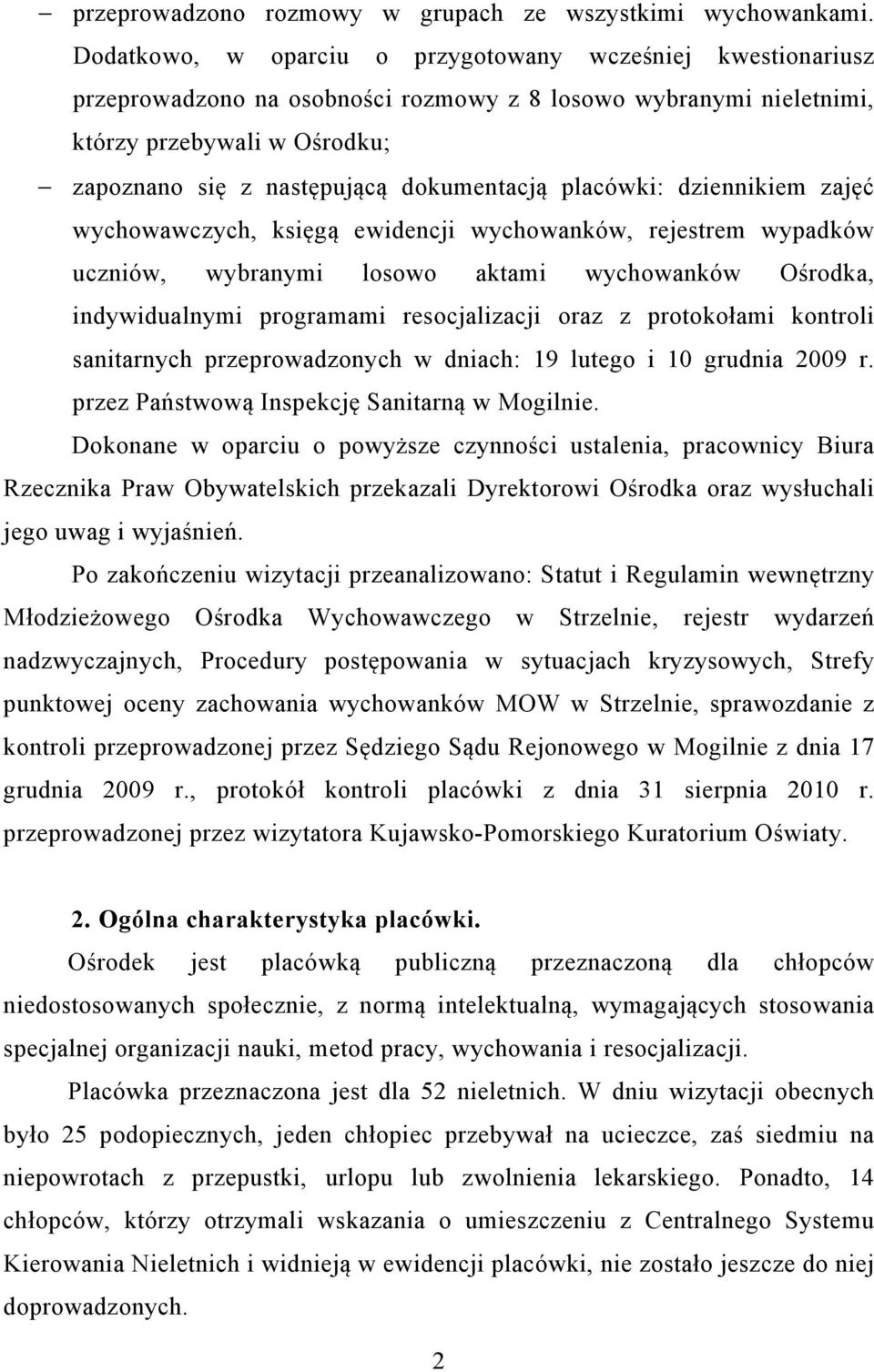 placówki: dziennikiem zajęć wychowawczych, księgą ewidencji wychowanków, rejestrem wypadków uczniów, wybranymi losowo aktami wychowanków Ośrodka, indywidualnymi programami resocjalizacji oraz z