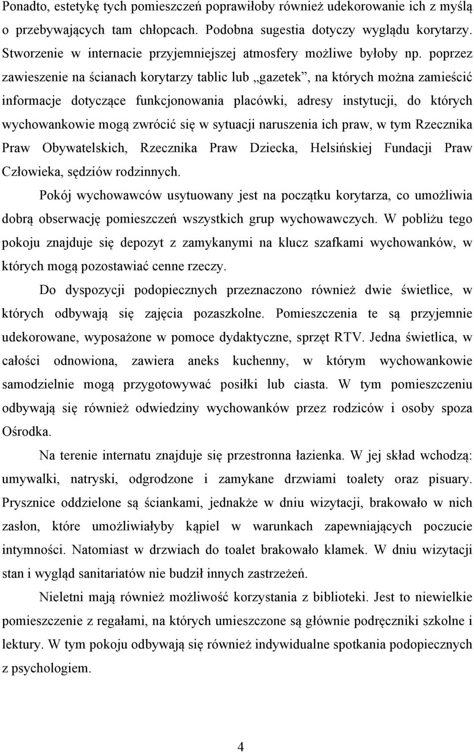 poprzez zawieszenie na ścianach korytarzy tablic lub gazetek, na których można zamieścić informacje dotyczące funkcjonowania placówki, adresy instytucji, do których wychowankowie mogą zwrócić się w