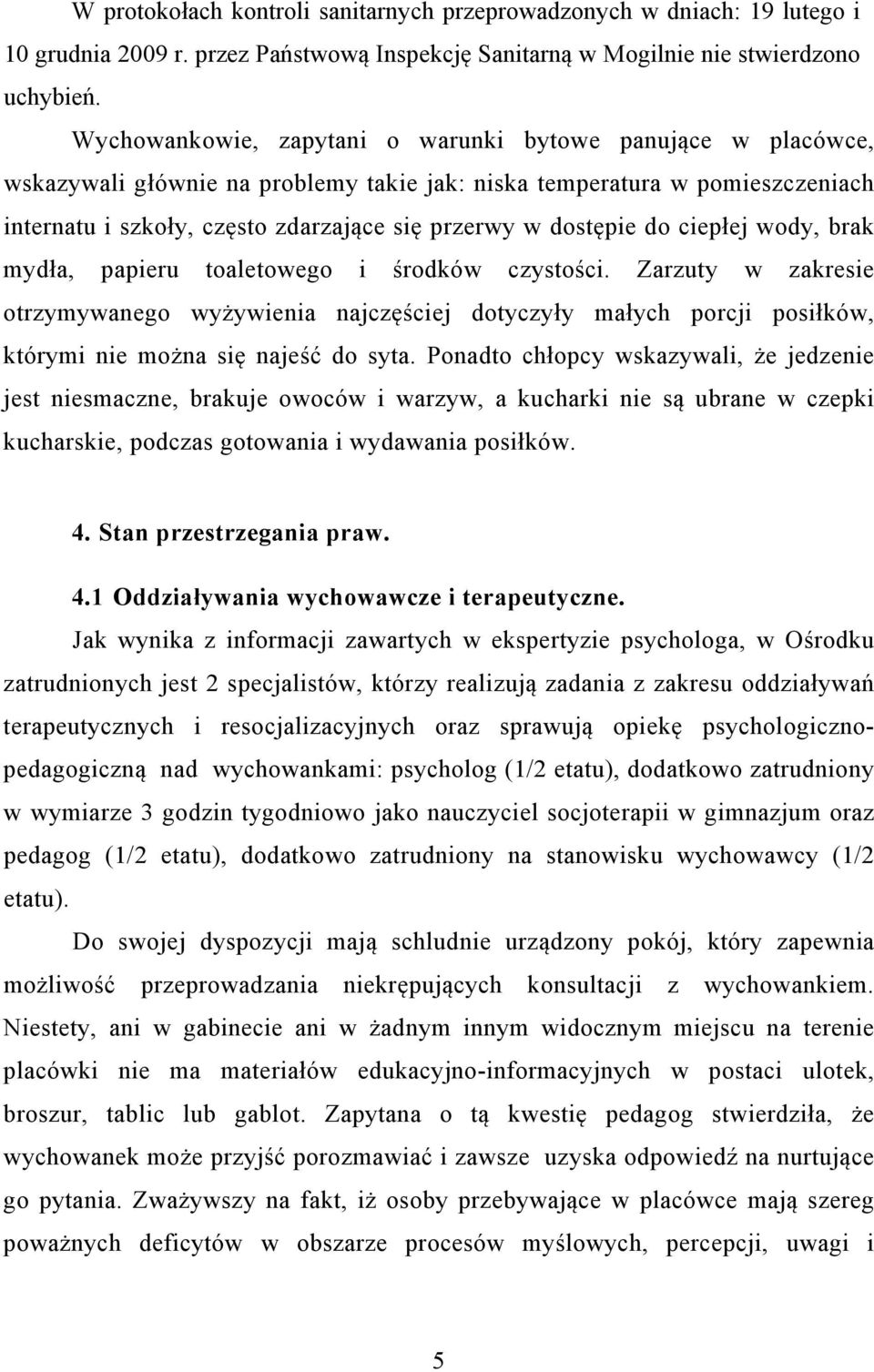 dostępie do ciepłej wody, brak mydła, papieru toaletowego i środków czystości.