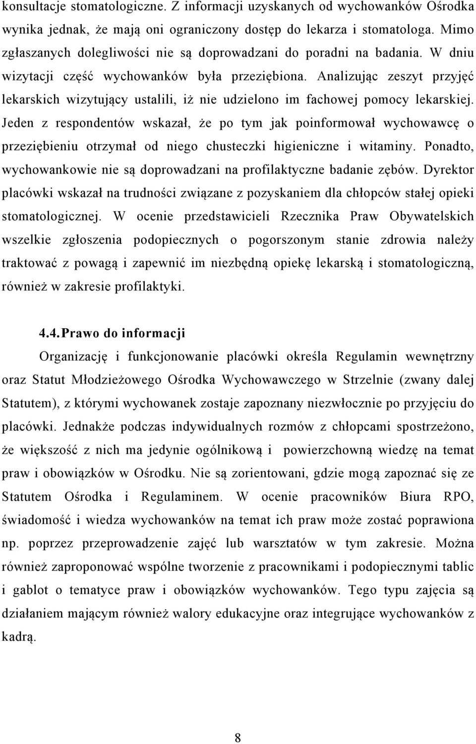 Analizując zeszyt przyjęć lekarskich wizytujący ustalili, iż nie udzielono im fachowej pomocy lekarskiej.
