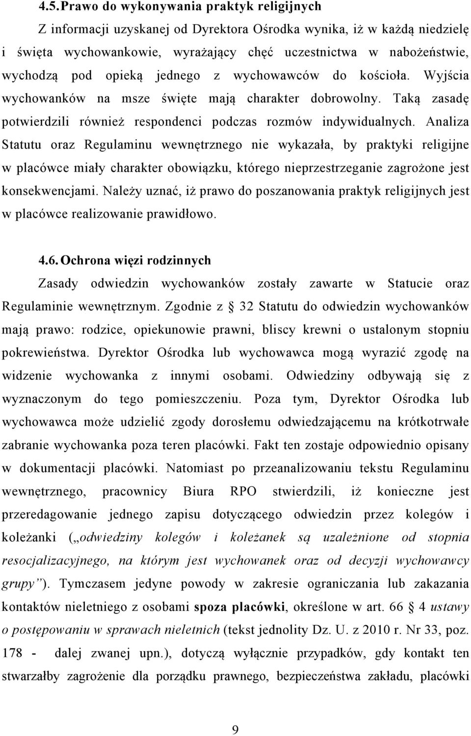 Analiza Statutu oraz Regulaminu wewnętrznego nie wykazała, by praktyki religijne w placówce miały charakter obowiązku, którego nieprzestrzeganie zagrożone jest konsekwencjami.