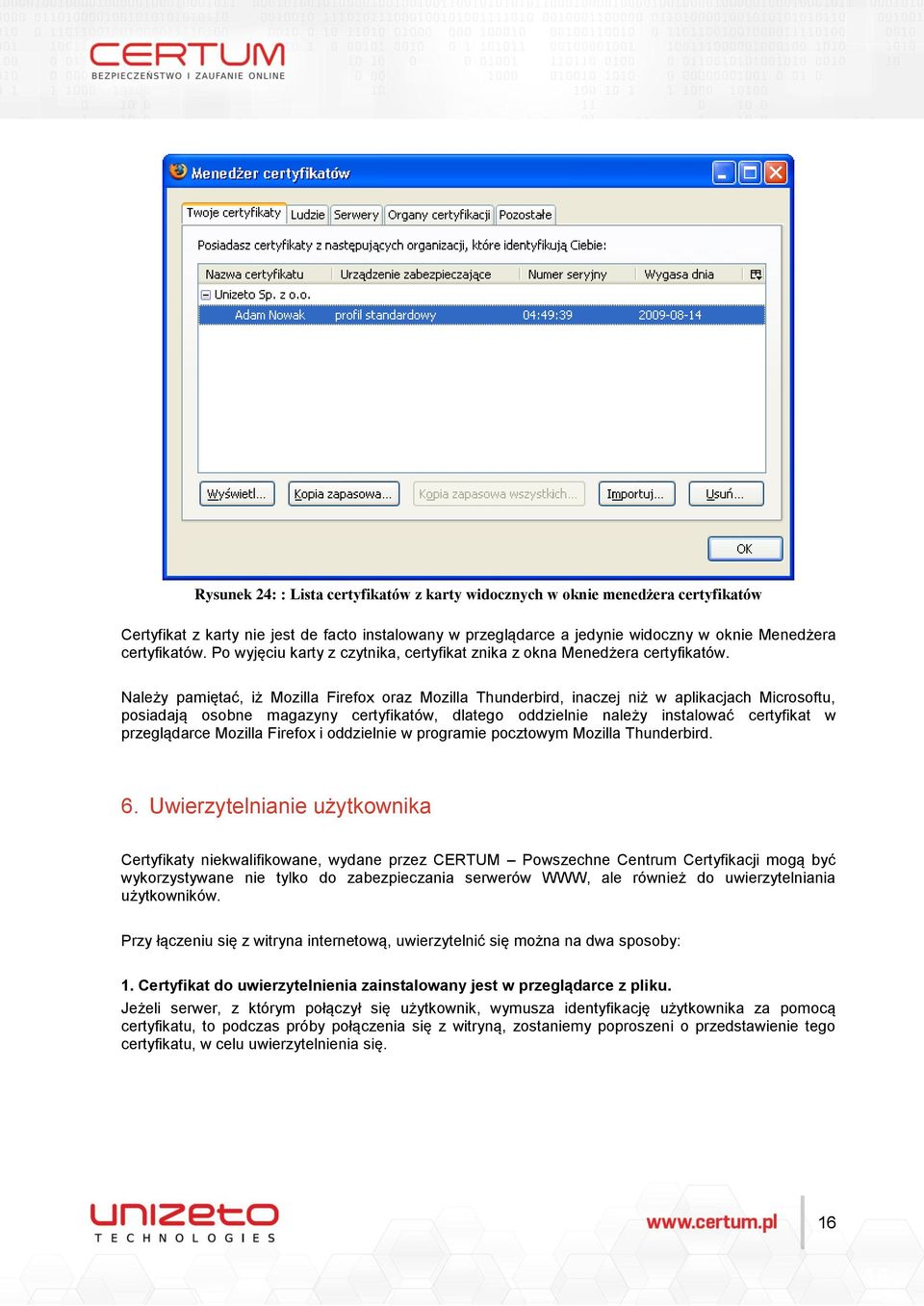 Należy pamiętać, iż Mozilla Firefox oraz Mozilla Thunderbird, inaczej niż w aplikacjach Microsoftu, posiadają osobne magazyny certyfikatów, dlatego oddzielnie należy instalować certyfikat w