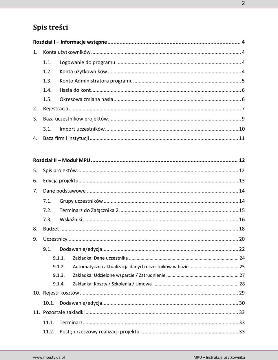 .. 12 6. Edycja projektu... 13 7. Dane podstawowe... 14 7.1. Grupy uczestników... 14 7.2. Terminarz do Załącznika 2... 15 7.3. Wskaźniki... 16 8. Budżet... 18 9. Uczestnicy... 20 9.1. Dodawanie/edycja.