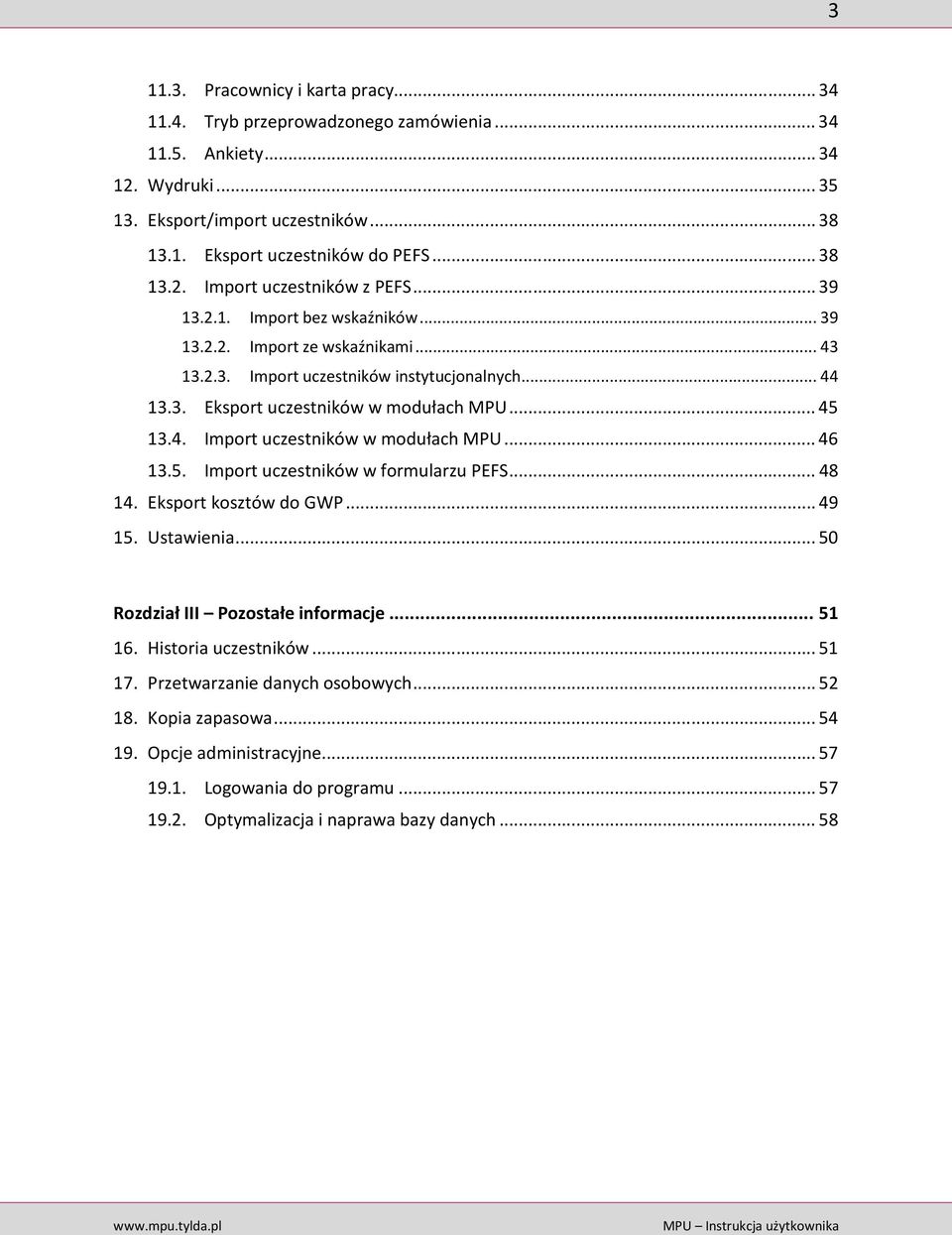 .. 46 13.5. Import uczestników w formularzu PEFS... 48 14. Eksport kosztów do GWP... 49 15. Ustawienia... 50 Rozdział III Pozostałe informacje... 51 16. Historia uczestników... 51 17.